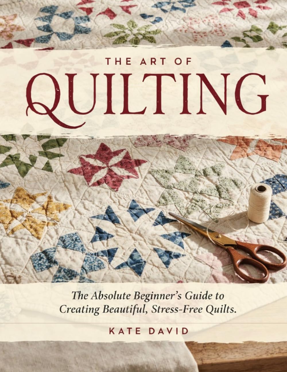 The Art of Quilting: The Absolute Beginner's Guide to Creating Beautiful, Stress-Free Quilts. baixar o livro de graça