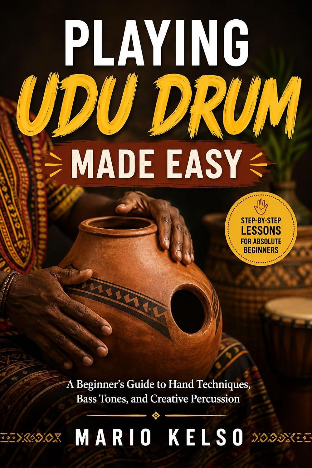 ler totalmente PLAYING UDU DRUM MADE EASY: A Beginner's Guide to Hand Techniques, Bass Tones, and Creative Percussion (English Edition)
