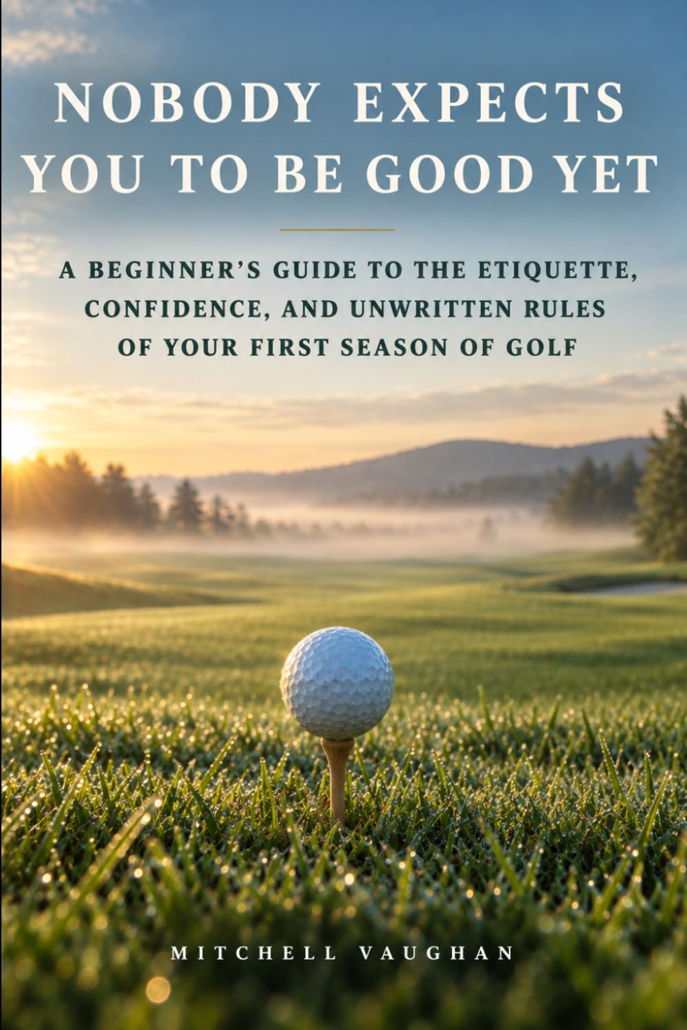 Nobody Expects You to Be Good Yet: A Beginner's Guide to the Etiquette, Confidence, and Unwritten Rules of Your First Season of Golf baixar livro de graça