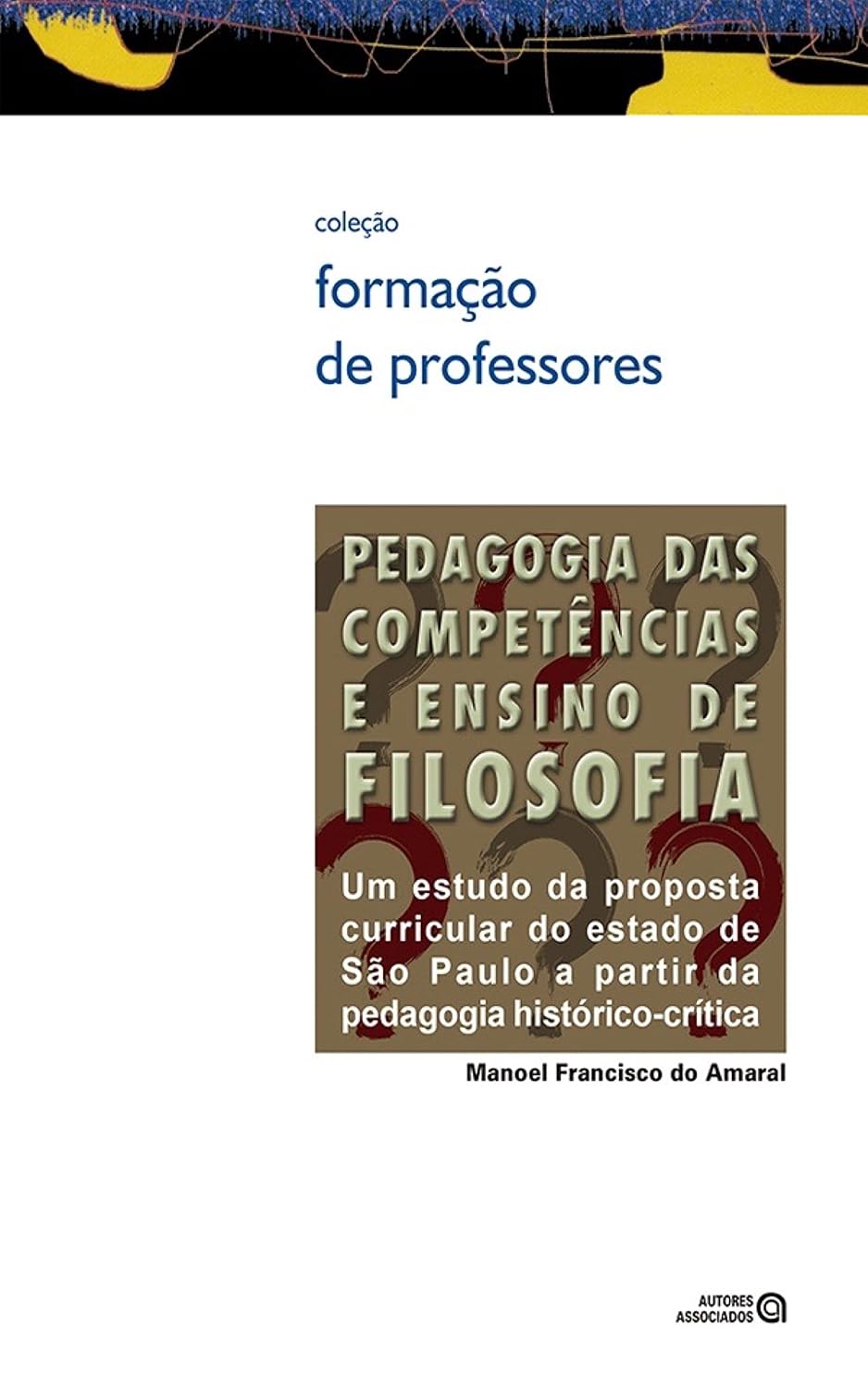Pedagogia das competências e ensino de filosofia: um estudo da proposta curricular do estado de São Paulo a partir da pedagogia histórico-crítica