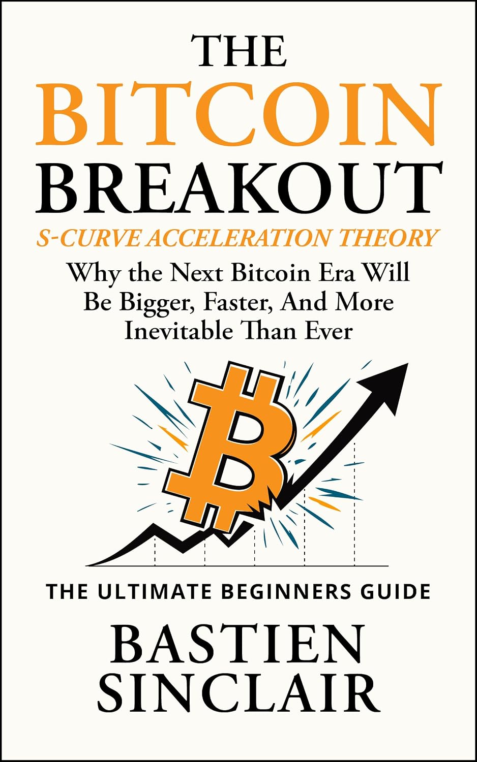 The Bitcoin Breakout: This isn’t theory from the cheap seats—it’s a decade of living Bitcoin’s booms and busts, with S-Curve Acceleration Theory insights... in the news or on Google. (English Edition) baixar livro de graça