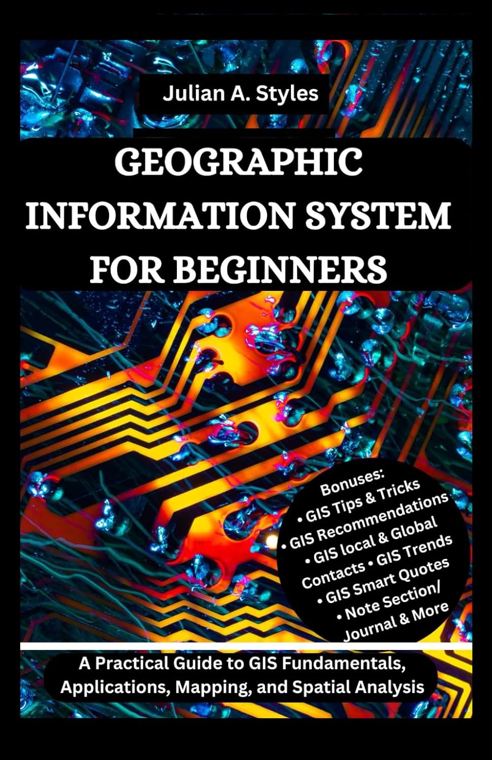 GEOGRAPHIC INFORMATION SYSTEM FOR BEGINNERS: A Practical Guide to GIS Fundamentals, Applications, Mapping, and Spatial Analysis baixar o livro de graça