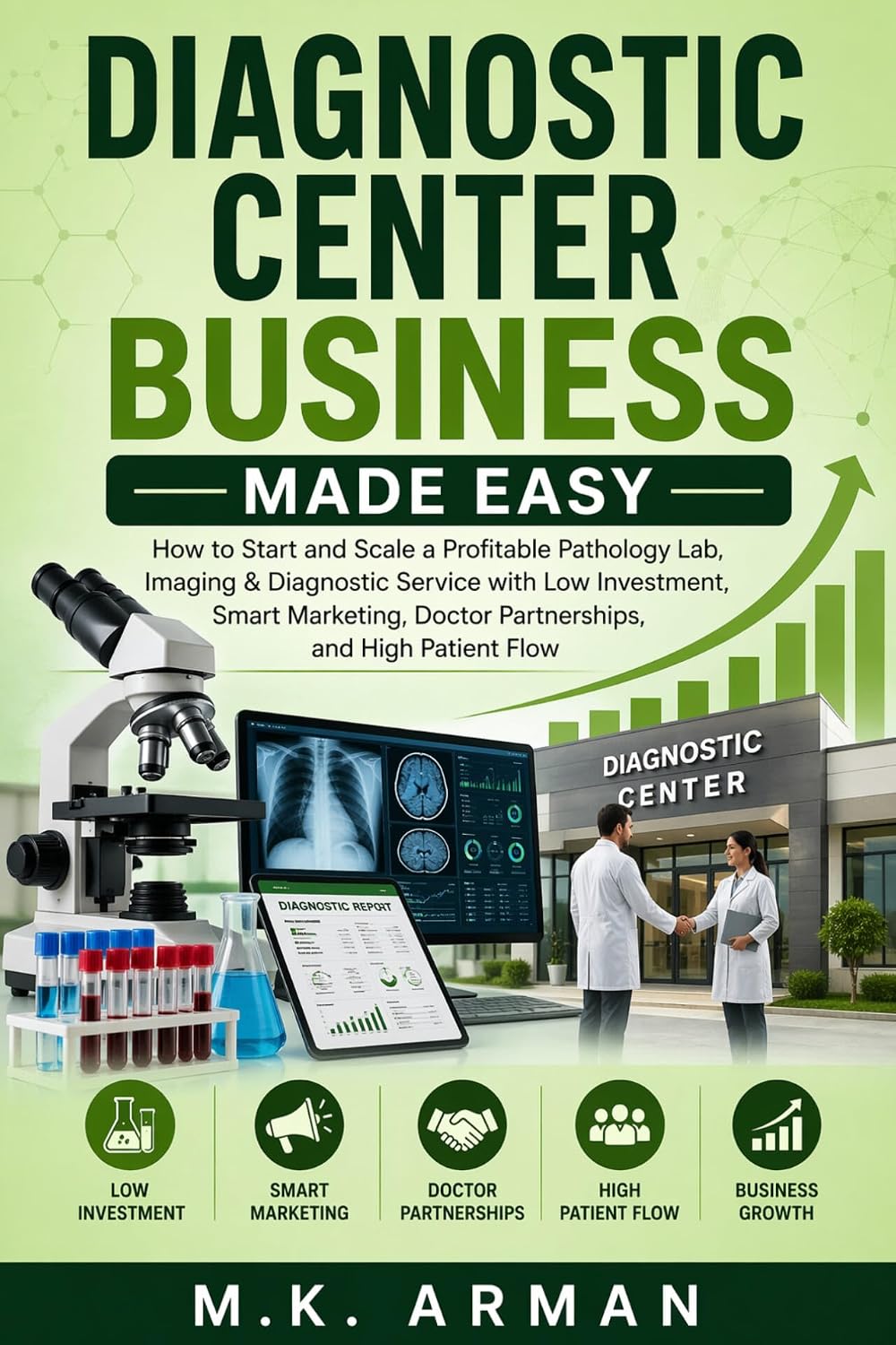 Diagnostic Center Business Made Easy: How to Start and Scale a Profitable Pathology Lab, Imaging & Diagnostic Service with Low Investment, Smart Marketing,... and High Patient Flow (English Edition) baixar o livro de graça