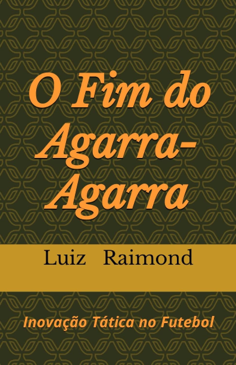 ler totalmente O Fim do Agarra-Agarra: Inovação Tática no Futebol (Portuguese Edition)