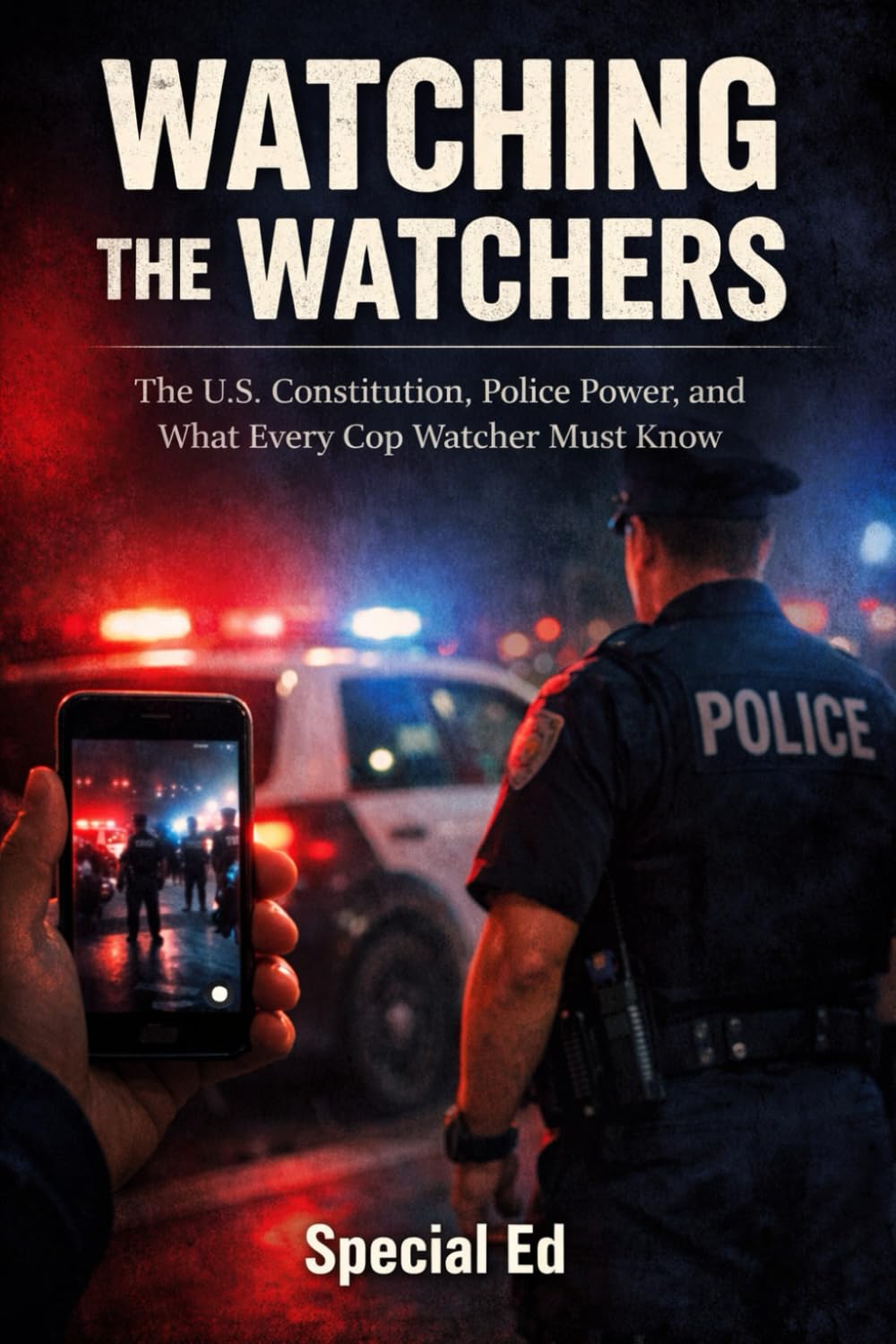 WATCHING THE WATCHERS: The U.S. Constitution, Police Power, and What Every Cop Watcher Must Know baixar o livro de graça