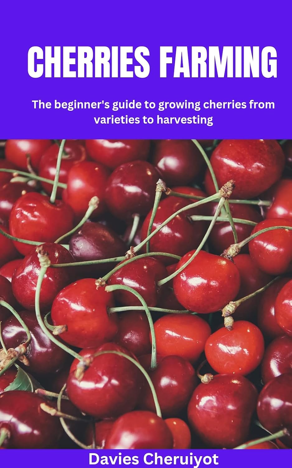 CHERRIES FARMING: The beginner's guide to growing cherries from varieties to harvesting (Berries farming) (English Edition) baixar livro de graça