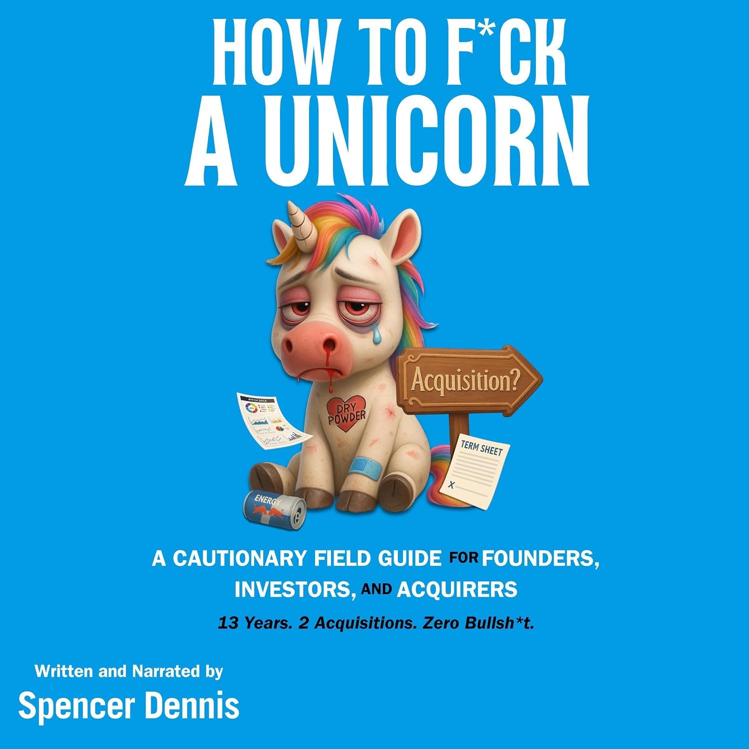 ler totalmente How to F*ck a Unicorn: A Cautionary Field Guide for Founders, Investors, and Acquirers