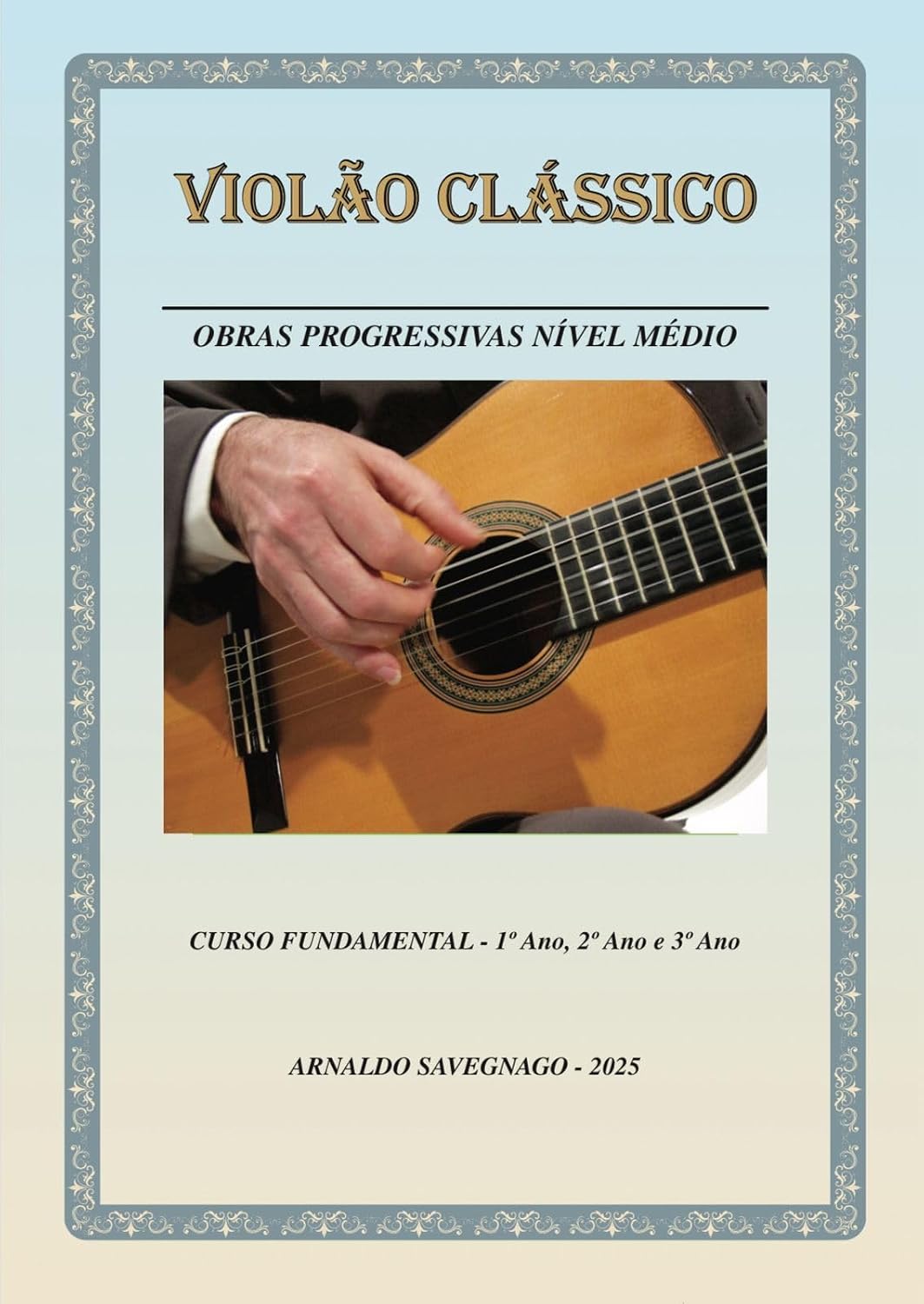 ler totalmente VIOLAO CLÁSSICO - CURSO FUNDAMENTAL - 1º ANO - 2º ANO E 3º ANO - Arnaldo Savegnago Obras Progressivas Nível Médio