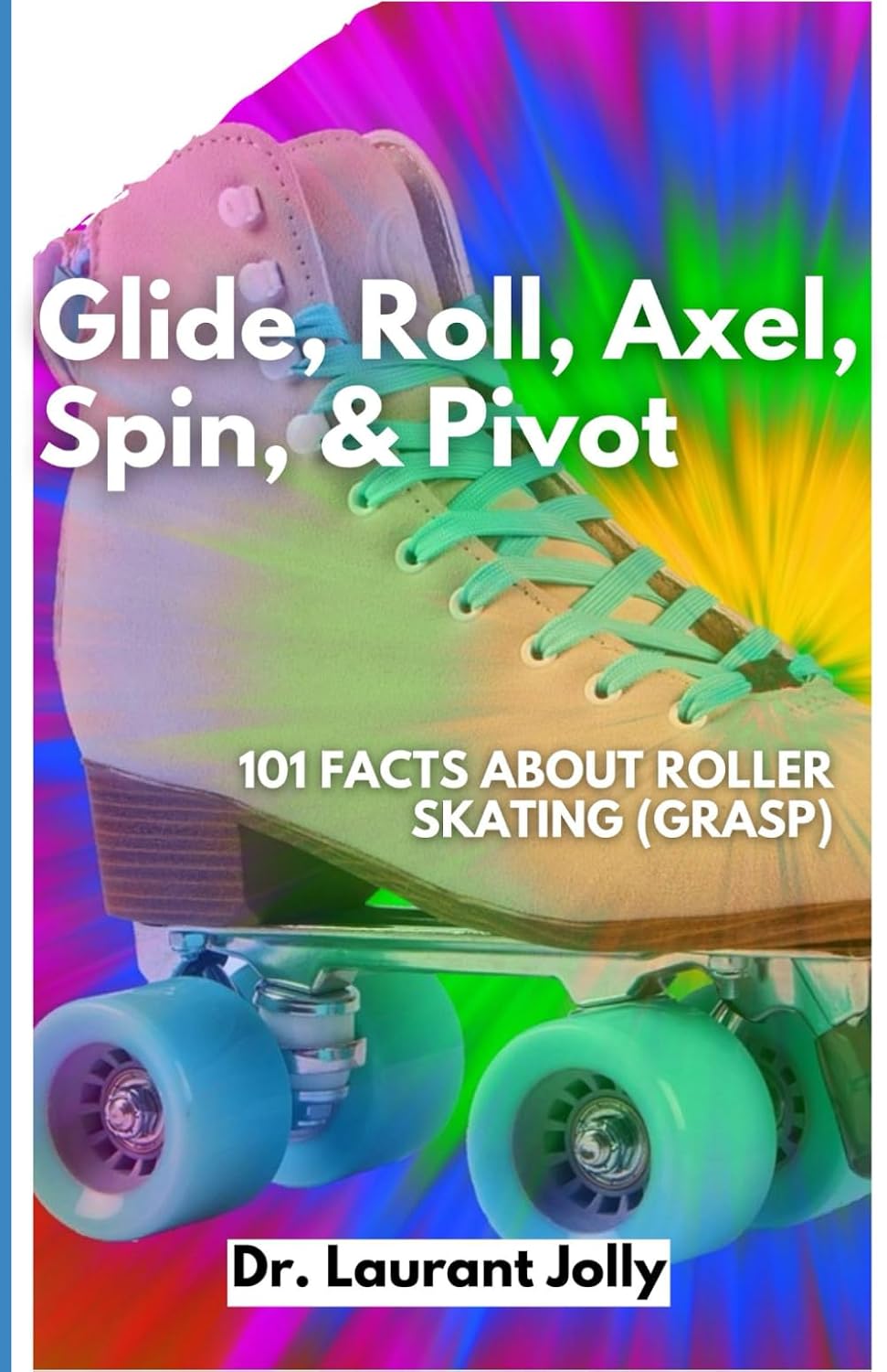 Glide, Roll, Axel, Spin, & Pivot: 101 Facts About Roller Skating (GRASP) baixar livro de graça