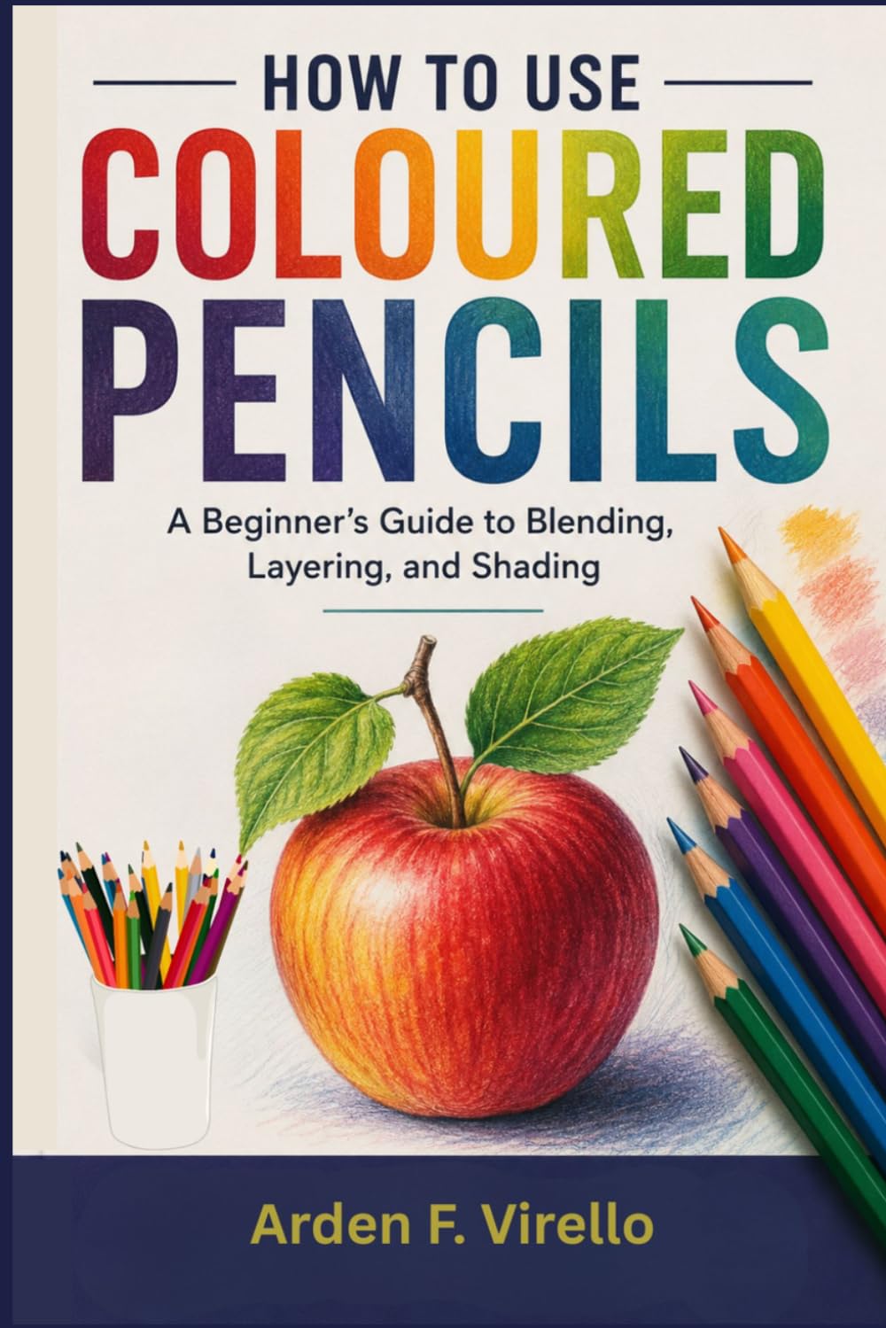 ler totalmente How to Use Coloured Pencils: A Beginner's Guide to Blending, Layering, and Shading
