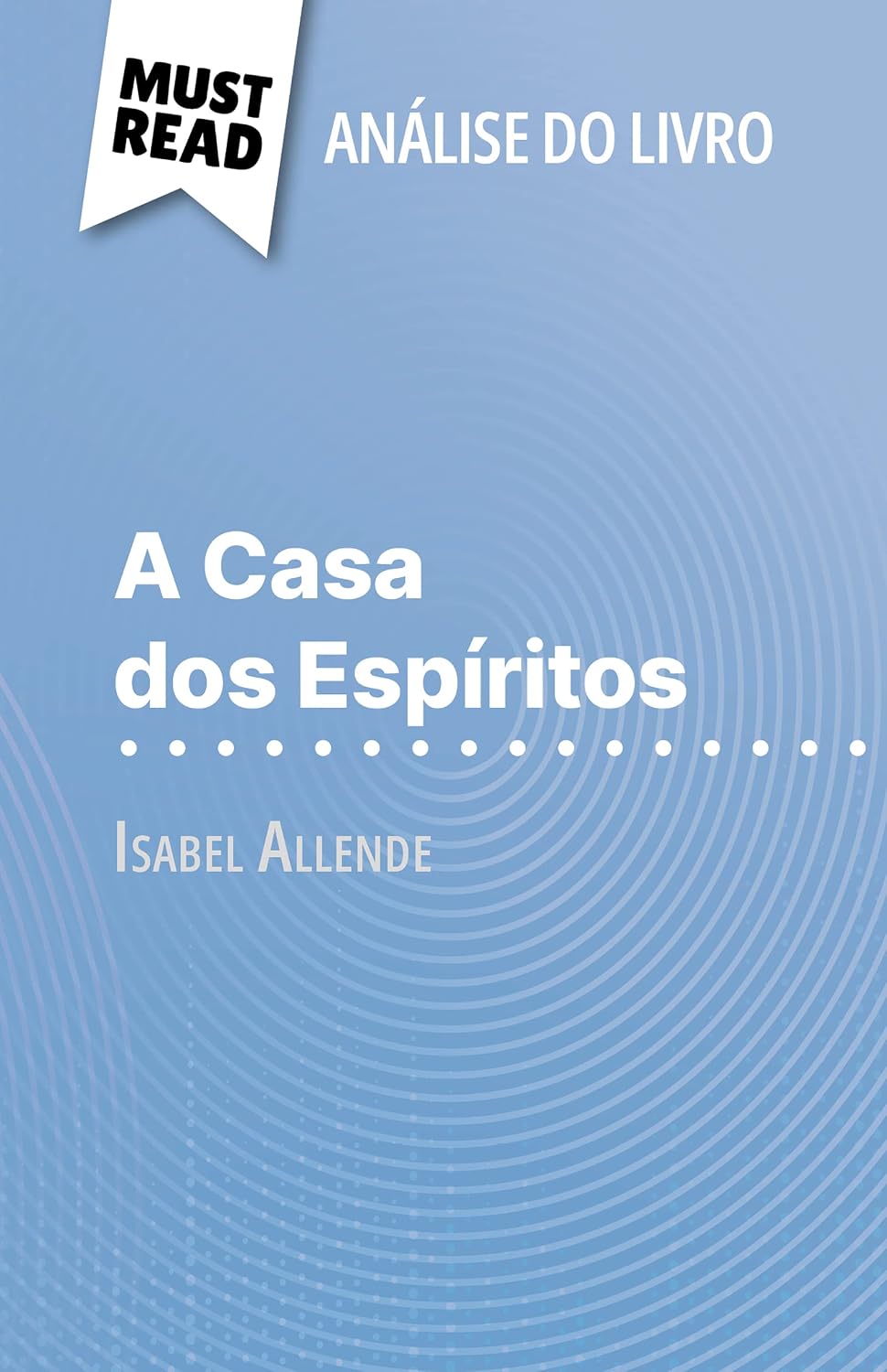A Casa dos Espíritos de Isabel Allende (Análise do livro): Análise completa e resumo pormenorizado do trabalho baixar livro de graça