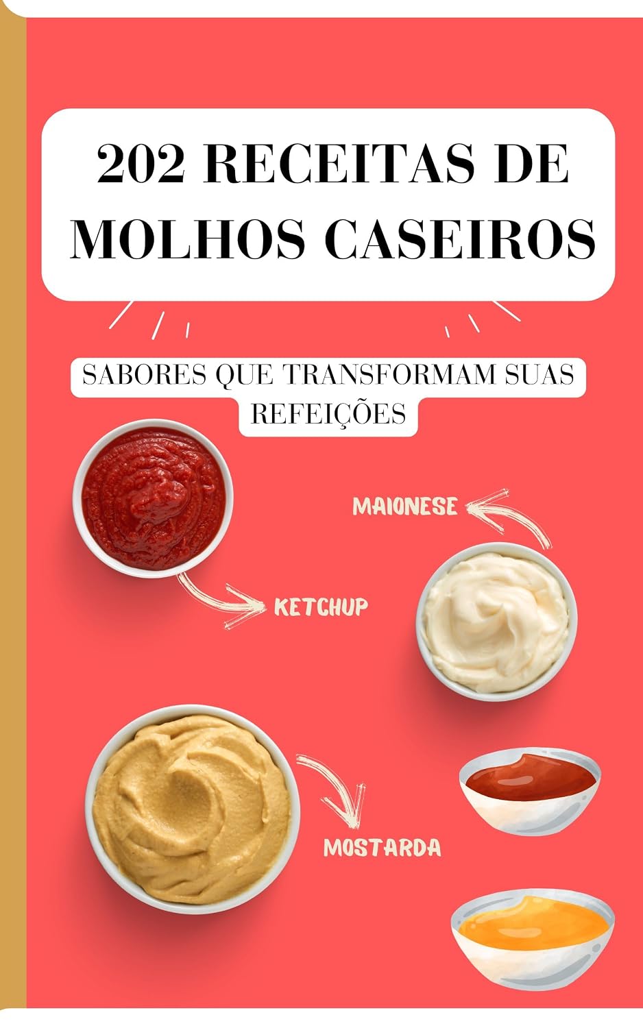 202 Receitas de Molhos Caseiros - As Melhores Receitas de Molhos Caseiro Simples e Fácil de Fazer: As Melhores Receitas de Molhos, carnes, Peixes, Saladas, Petiscos, Frango e muito mais baixar o livro de graça