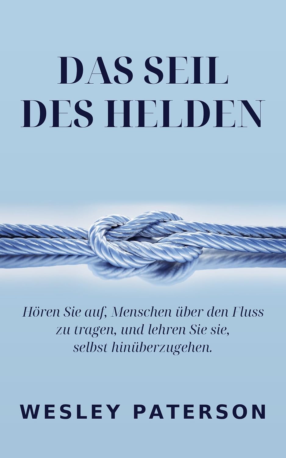 capítulo por capítulo baixar Das Seil des Helden: Hören Sie auf, Menschen über den Fluss zu tragen, und lehren Sie sie, selbst hinüberzugehen (German Edition)