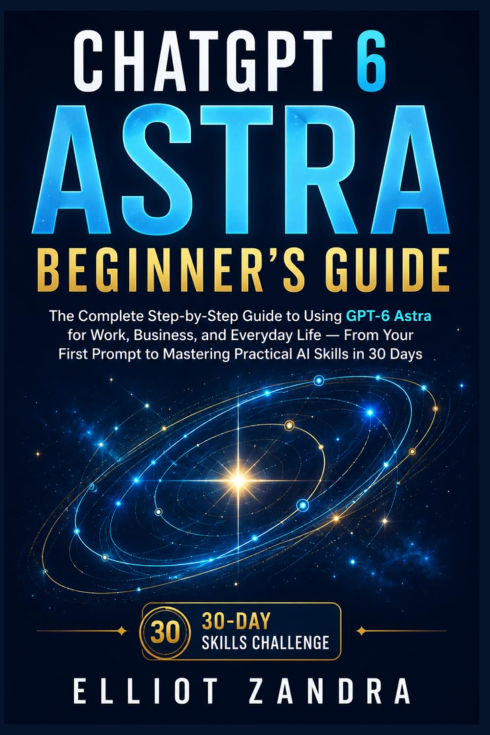 capítulo por capítulo baixar ChatGPT 6 Astra Beginner's Guide: The Complete Step-by-Step Guide to Using GPT-6 Astra for Work, Business, and Everyday Life — From Your First Prompt to Mastering Practical AI Skills in 30 Days