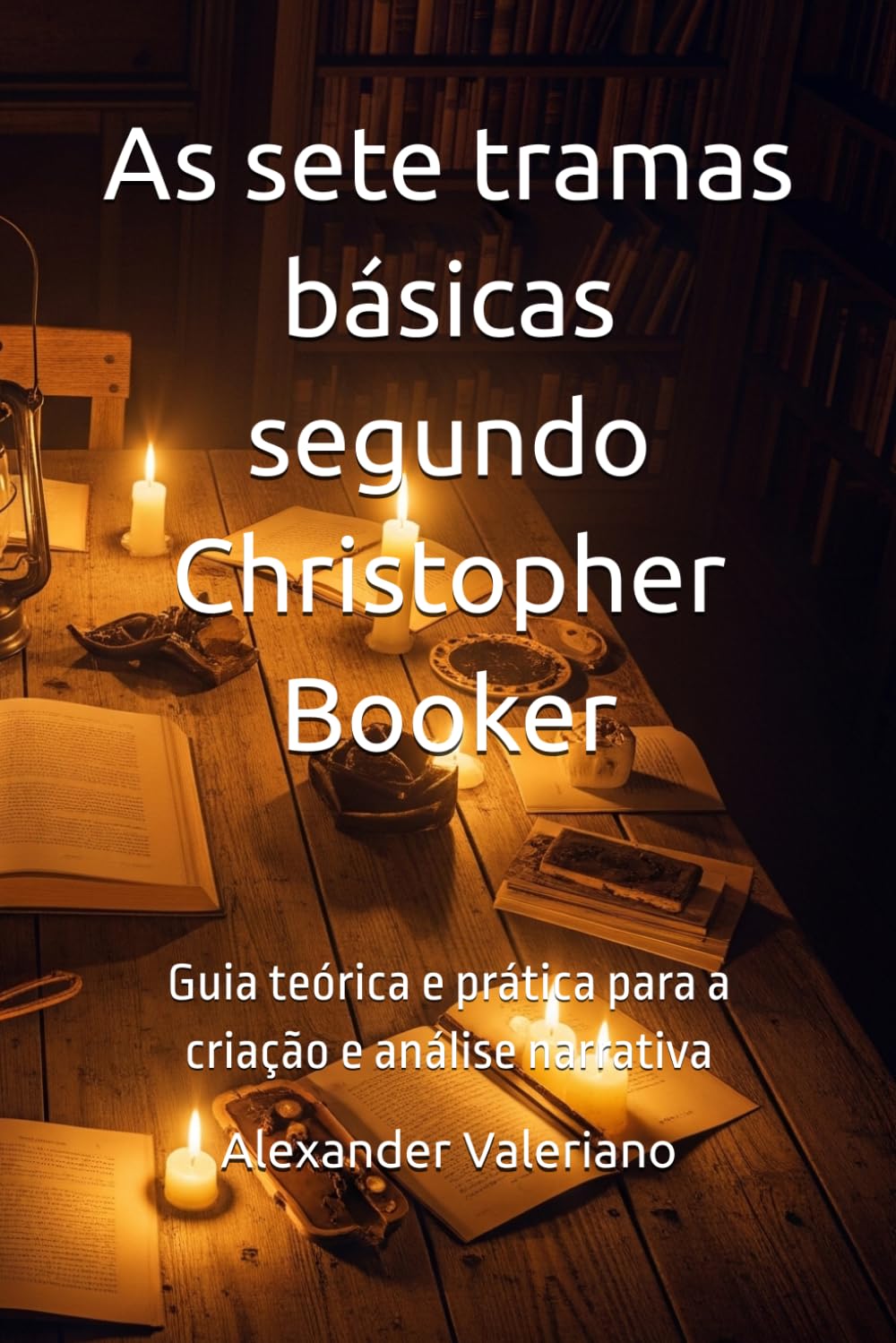 As sete tramas básicas segundo Christopher Booker: Guia teórica e prática para a criação e análise narrativa (Teorías de Literatura y Narrativa) (Portuguese Edition)