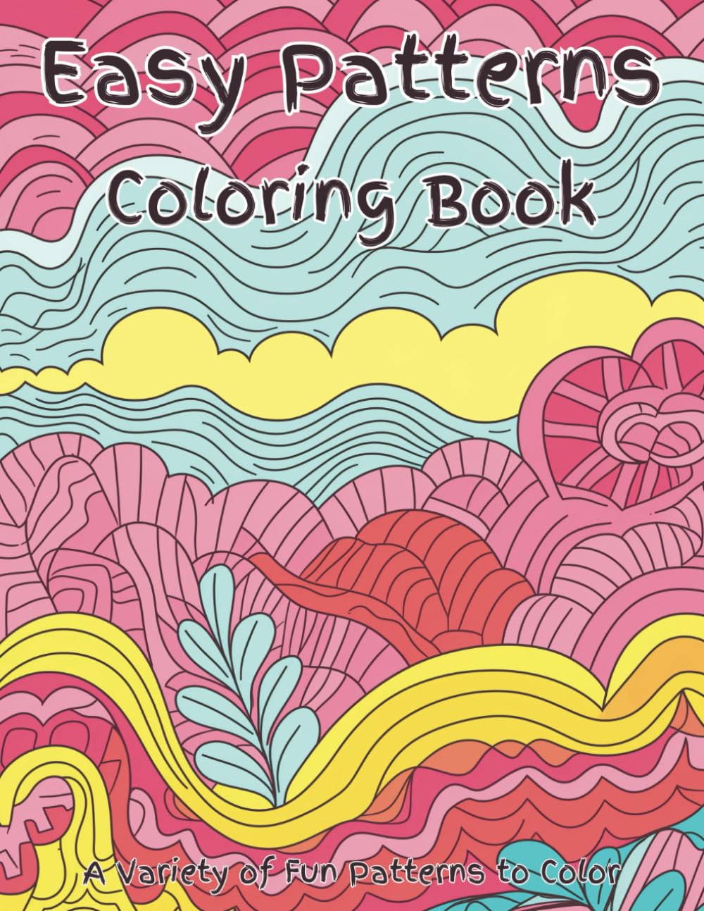 Easy Patterns Coloring Book: Fun, whimsical coloring pages of zentangle type art work to provide hours of family entertainment, relaxation, and fun... activity to unwind. For kids and parents. baixar o livro de graça