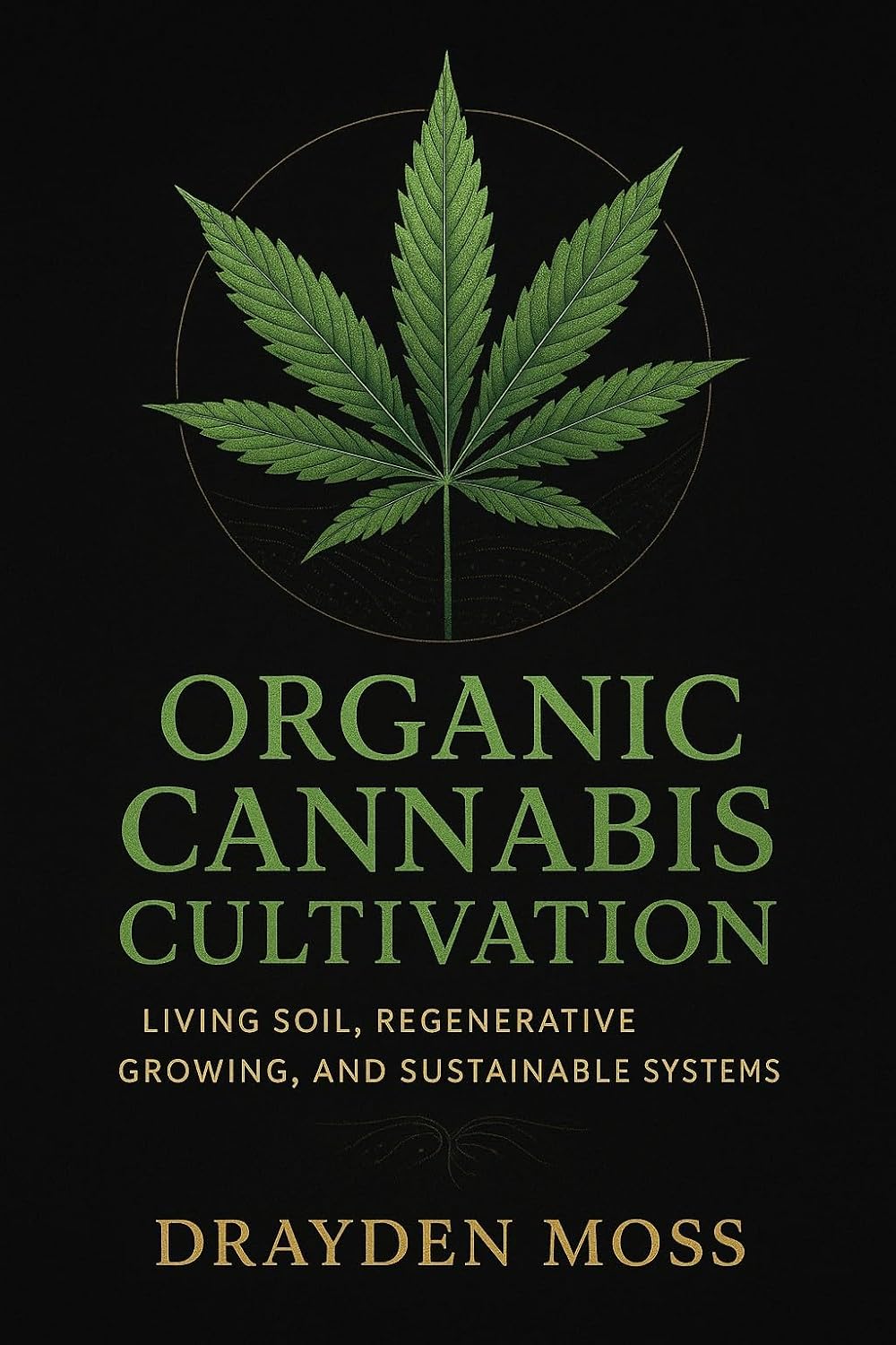 ler totalmente Organic Cannabis Cultivation: Living Soil, Regenerative Growing, and Sustainable Systems: A Complete Guide to Living Soil, Regenerative Farming, and Sustainable... for the New Era Book 4) (English Edition)