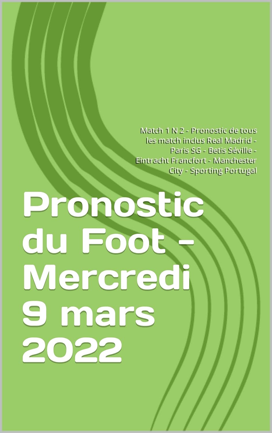 capítulo por capítulo baixar Pronostic du Foot - Mercredi 9 mars 2022: Match 1 N 2 - Pronostic de tous les match inclus Real Madrid - Paris SG - Betis Séville - Eintracht Francfort... City - Sporting Portugal (French Edition)