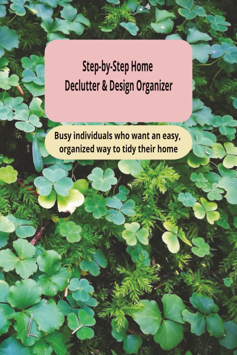 ler totalmente Step-by-Step Home Declutter & Design Organizer: Busy individuals who want an easy, organized way to tidy their home