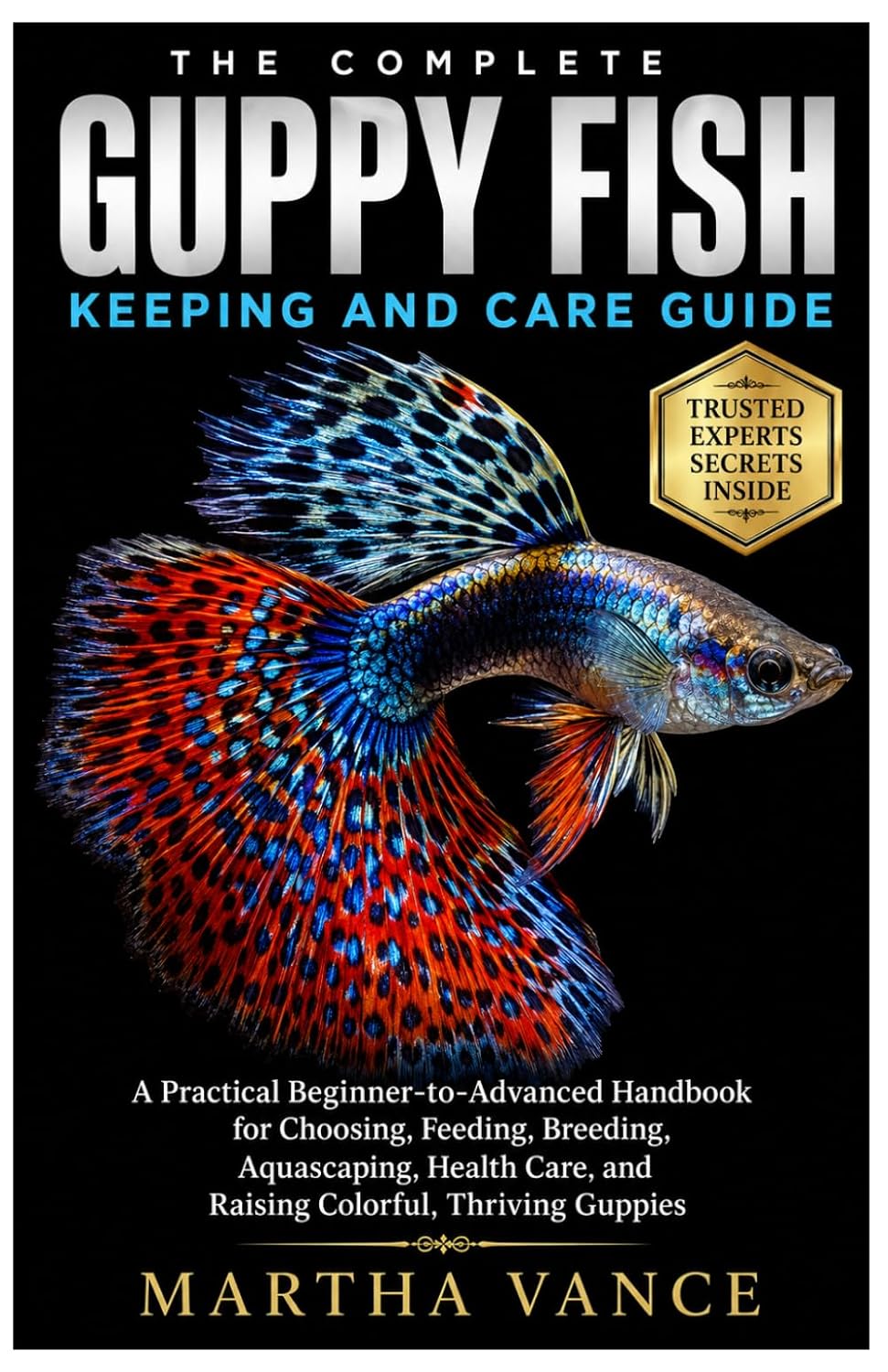 capítulo por capítulo baixar THE COMPLETE GUPPY FISH KEEPING & CARE GUIDE: A Practical Beginner-To-Advanced Handbook for Choosing, Feeding, Breeding, Aquascaping, Health Care, and Raising Colorful, Thriving Guppies
