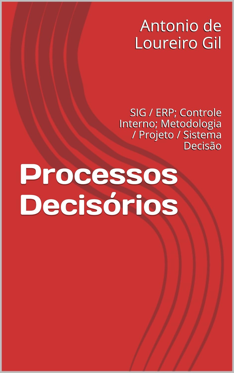 ler totalmente Processos Decisórios: SIG / ERP; Controle Interno; Metodologia / Projeto / Sistema Decisão (UM Livro 1)