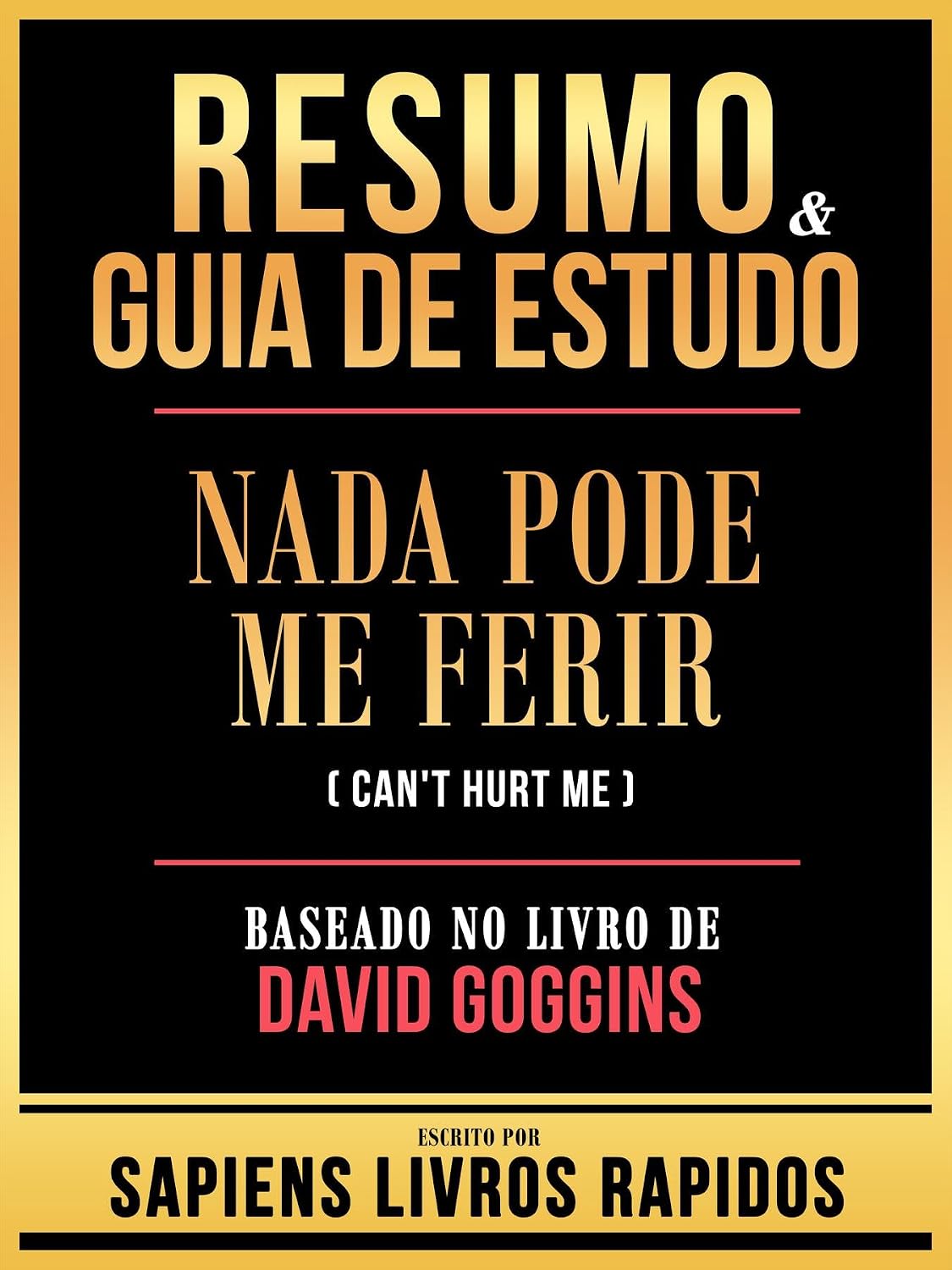 Resumo & Guia De Estudo - Nada Pode Me Ferir (Can't Hurt Me) - Baseado No Livro De David Goggins baixar livro de graça