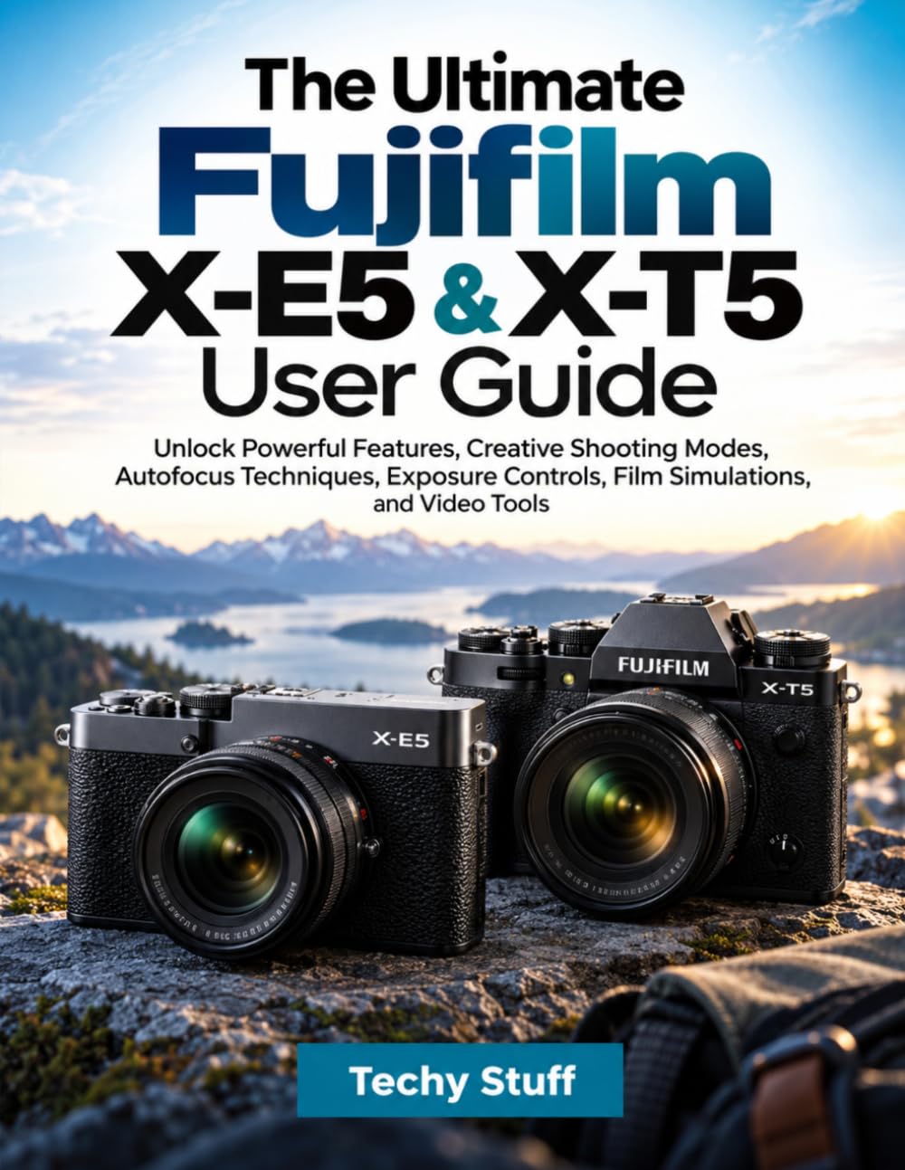 capítulo por capítulo baixar The Ultimate Fujifilm X-E5 & X-T5 User Guide: Unlock Powerful Features, Creative Shooting Modes, Autofocus Techniques, Exposure Controls, Film Simulations, and Video Tools