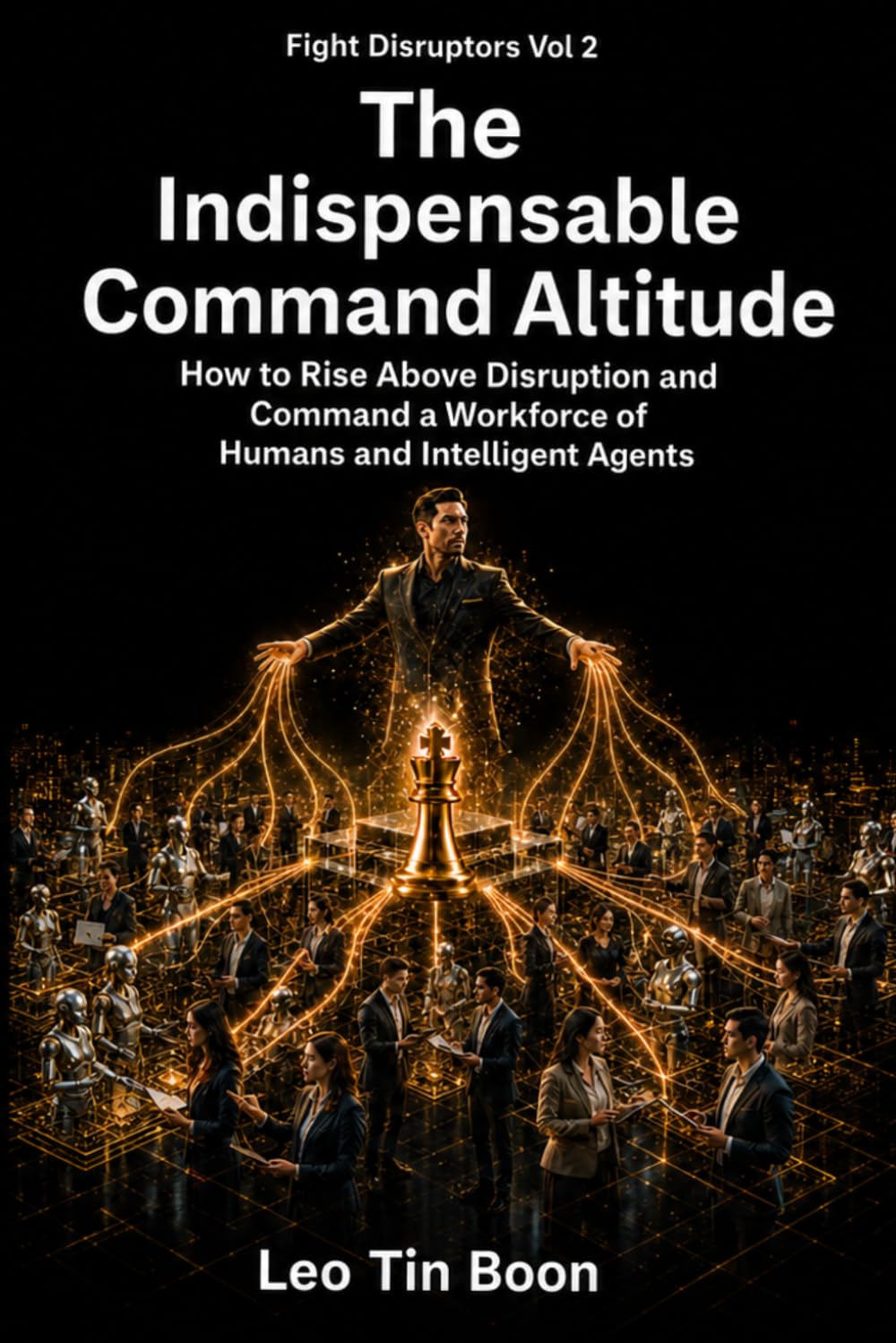 The Indispensable Command Altitude: How to Rise Above Disruption and Command a Workforce of Humans and Intelligent Agents: 2 baixar o livro de graça