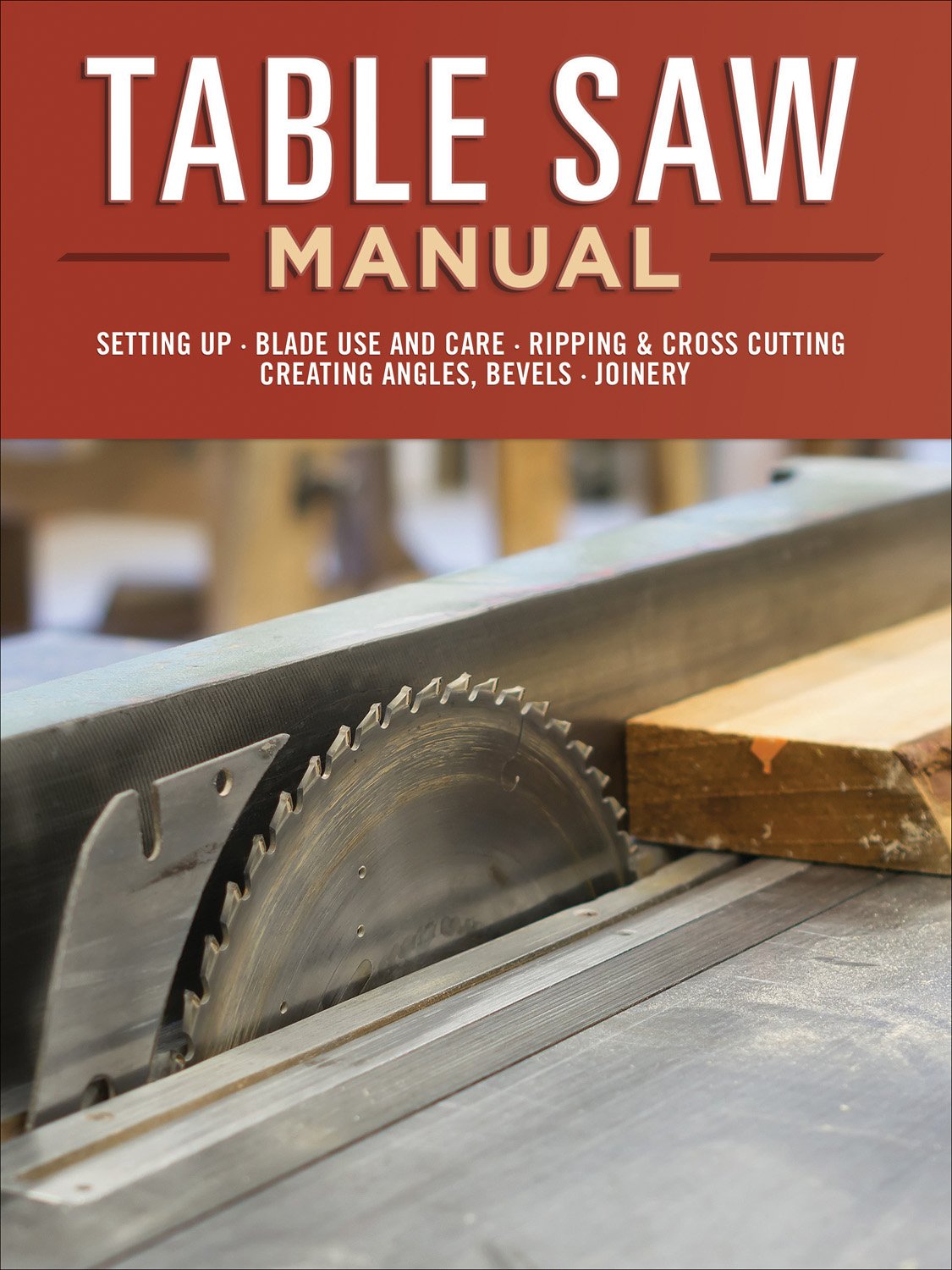 Table Saw Manual: Setting Up, Blade Use and Care, Ripping & Cross Cutting, Creating Angles, Bevels, Joinery baixar livro de graça