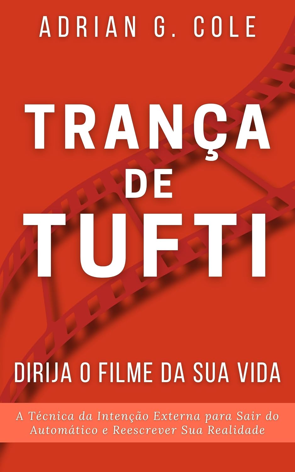 ler totalmente Trança de Tufti: Dirija o Filme da Sua Vida: A Técnica da Intenção Externa para Sair do Automático e Reescrever Sua Realidade