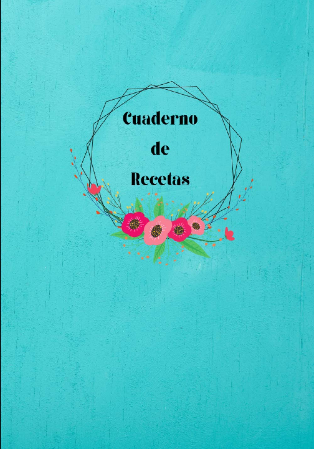 Cuaderno de Recetas: Cuaderno de Recetas en Blanco para Escribir: Documente todas sus recetas y notas especiales | Recoger las recetas que ama en su... de recetas y organizador) (Spanish Edition) baixar o livro de graça