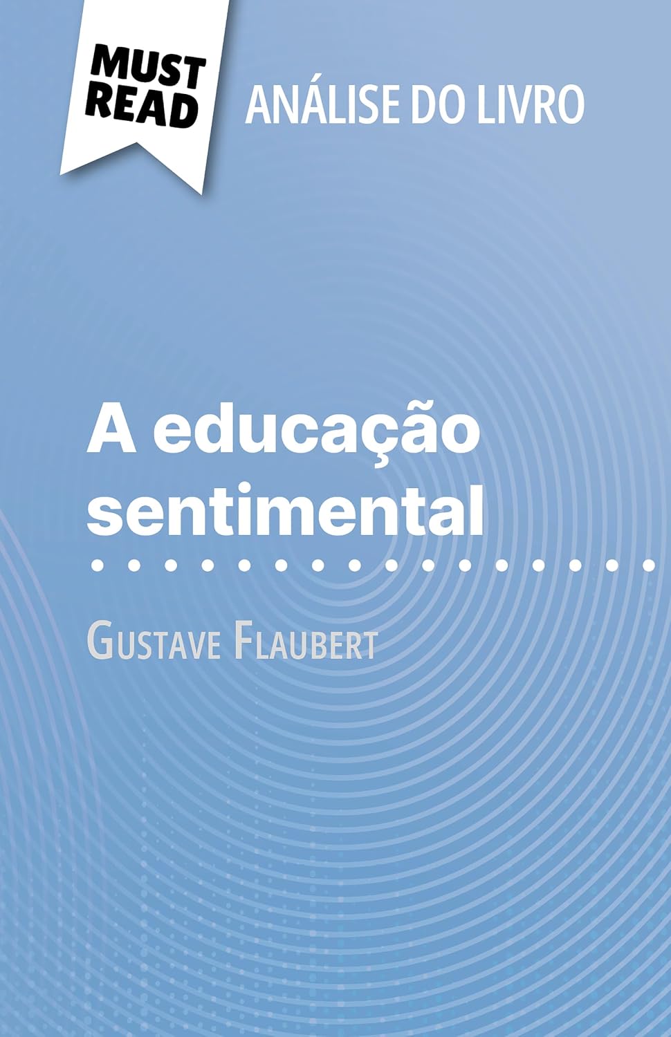 capítulo por capítulo baixar A educação sentimental de Gustave Flaubert (Análise do livro): Análise completa e resumo pormenorizado do trabalho