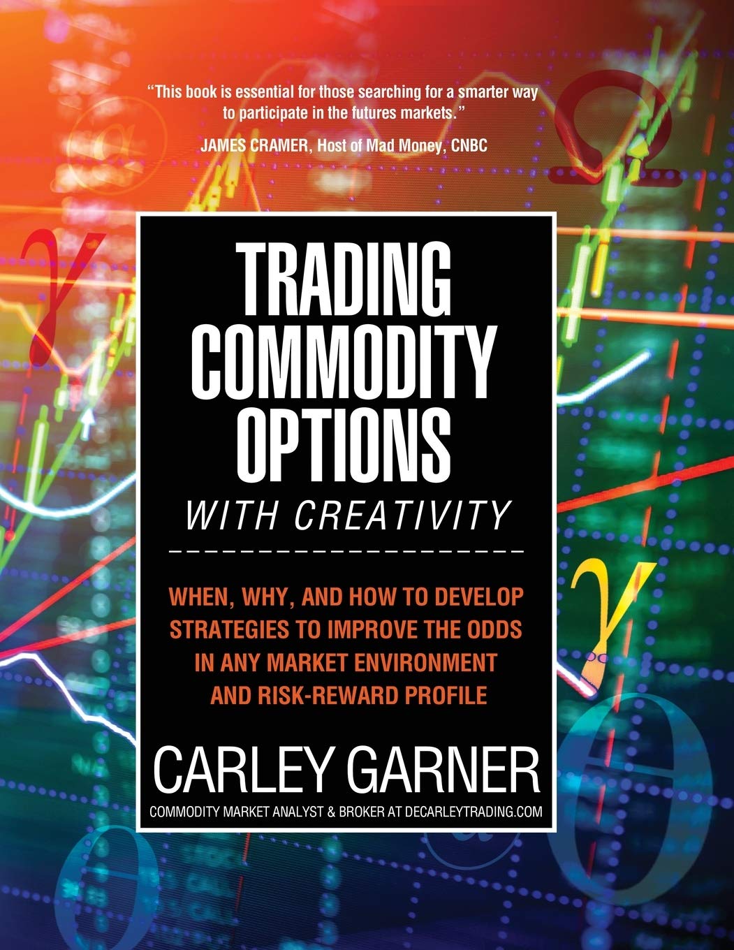 Trading Commodity Options...with Creativity: When, why, and how to develop strategies to improve the odds in any market environment and risk-reward profile baixar o livro de graça