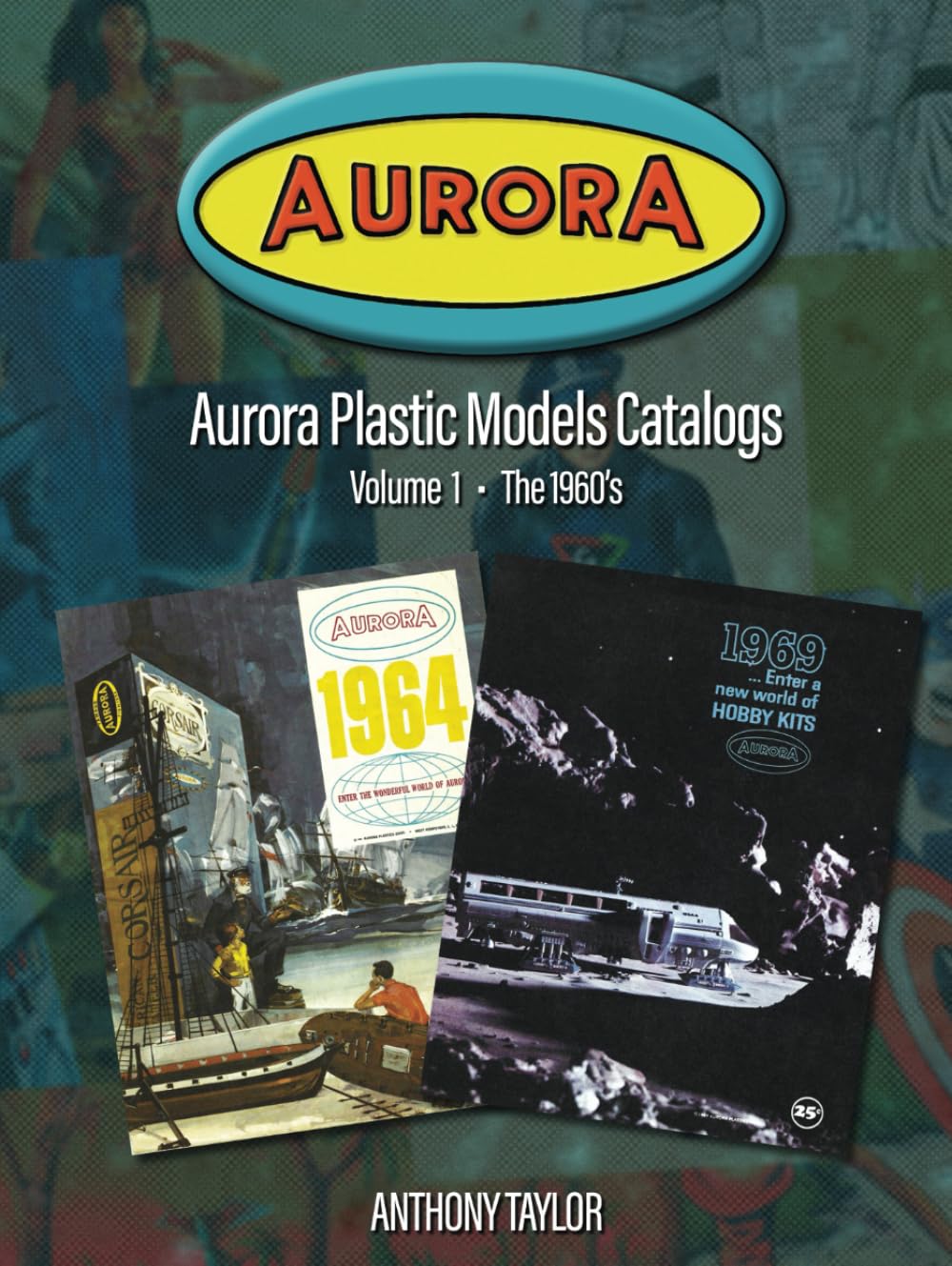 Aurora Plastic Models Catalogs: Volume 1 - The 1960's baixar o livro de graça