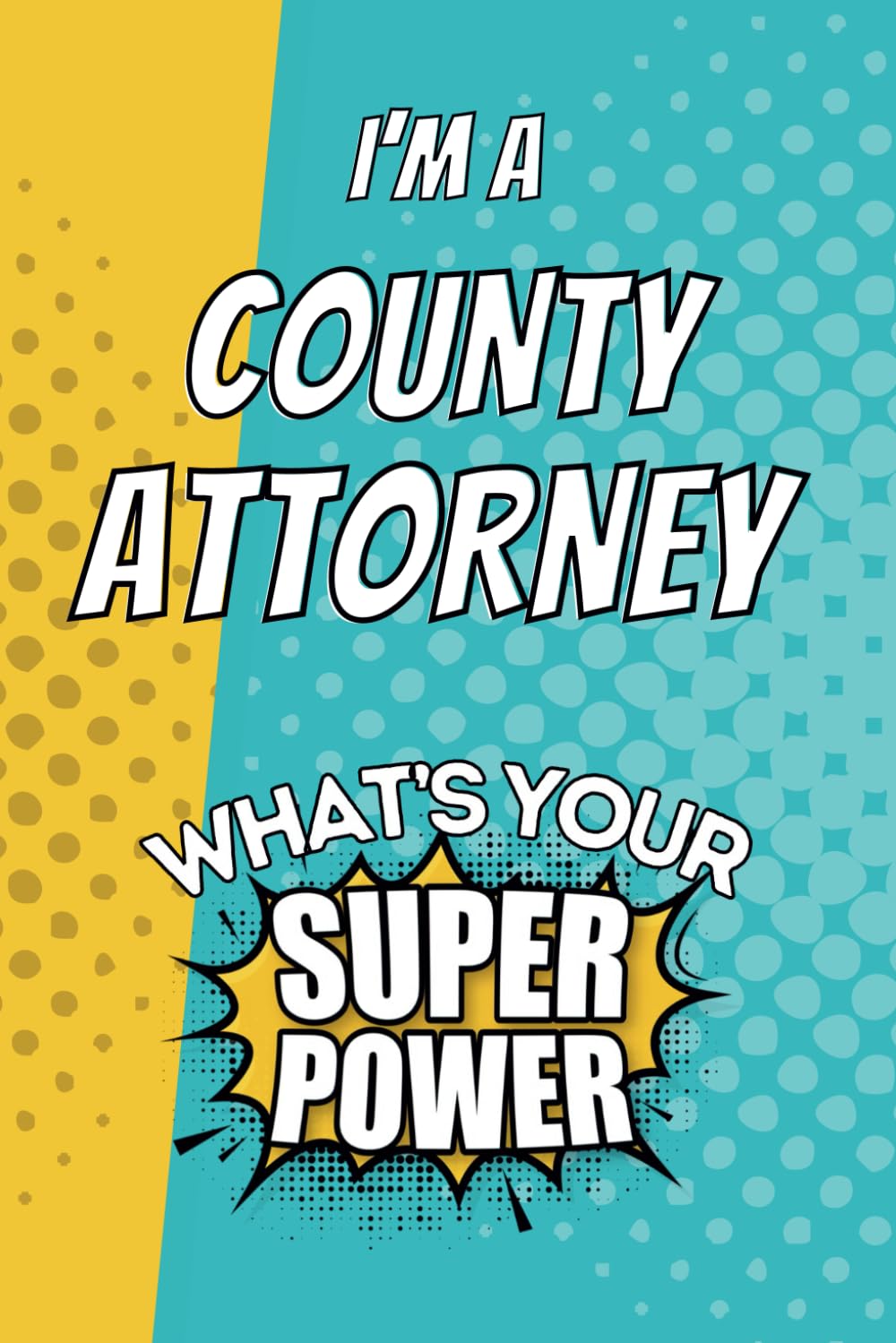 ler totalmente I'm a County Attorney. What's Your Super Power?: Blank Lined Gift Notebook Journal