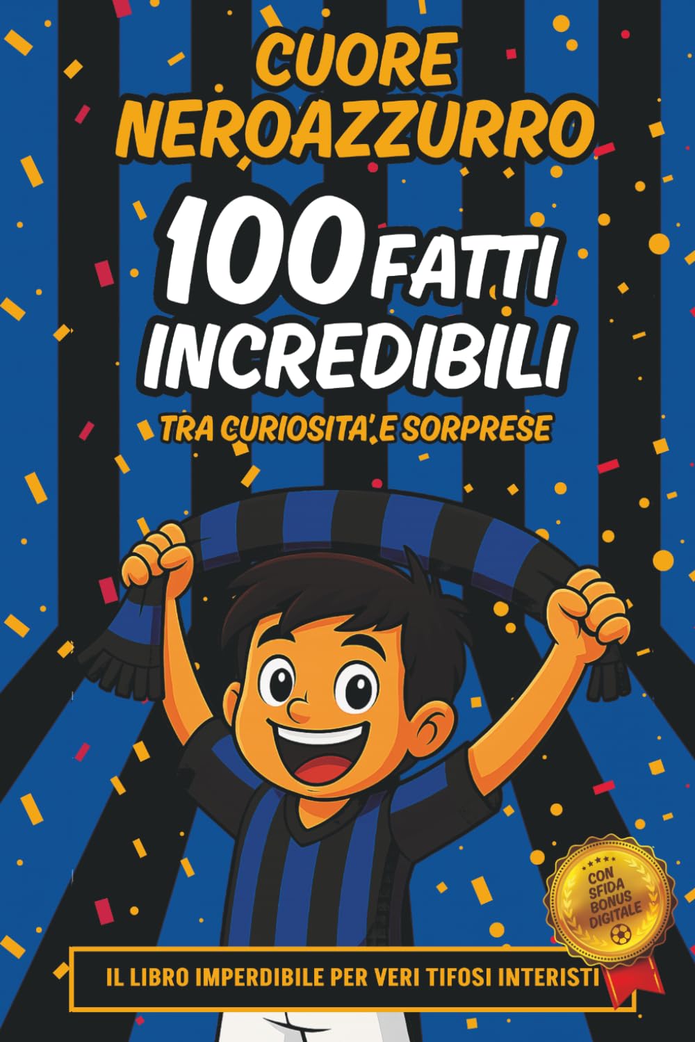 Cuore NeroAzzurro - 100 Fatti Incredibili: Grandi campioni, record e vere curiosità: un libro per tifosi interisti di ogni età - Il regalo perfetto per chi porta l'Inter nel cuore (Italian Edition) baixar livro de graça