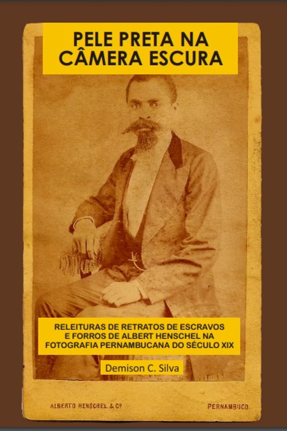 Pele Preta Na Câmera Escura: Releituras de retratos de escravos e forros de Albert Henschel na fotografia Pernambucana século XIX baixar o livro de graça