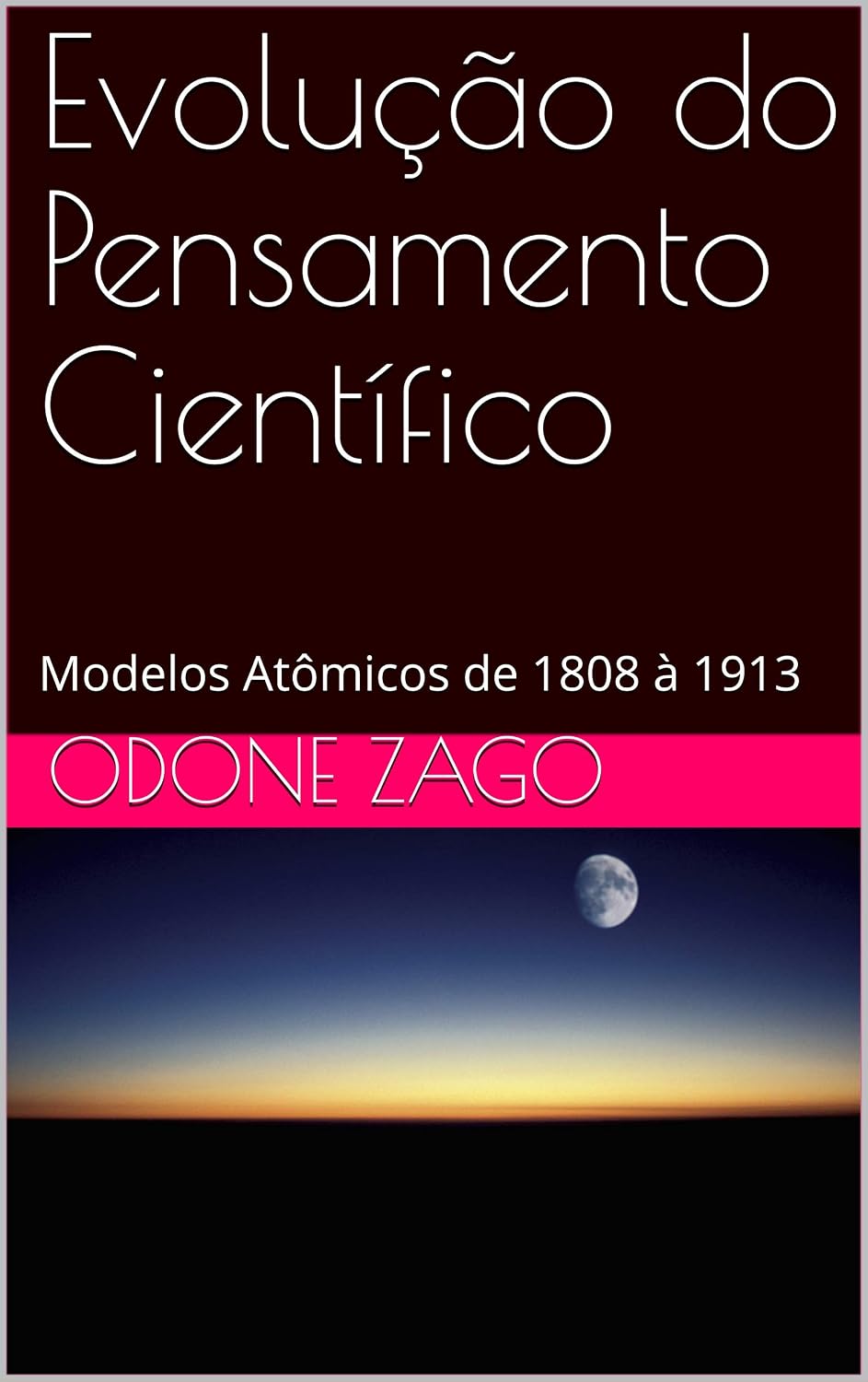 Evolução do Pensamento Científico: Modelos Atômicos de 1808 à 1913 baixar o livro de graça