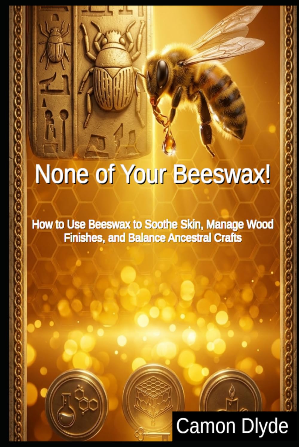 None of Your Beeswax!: How to Use Beeswax to Soothe Skin, Manage Wood Finishes, and Balance Ancestral Crafts baixar o livro de graça