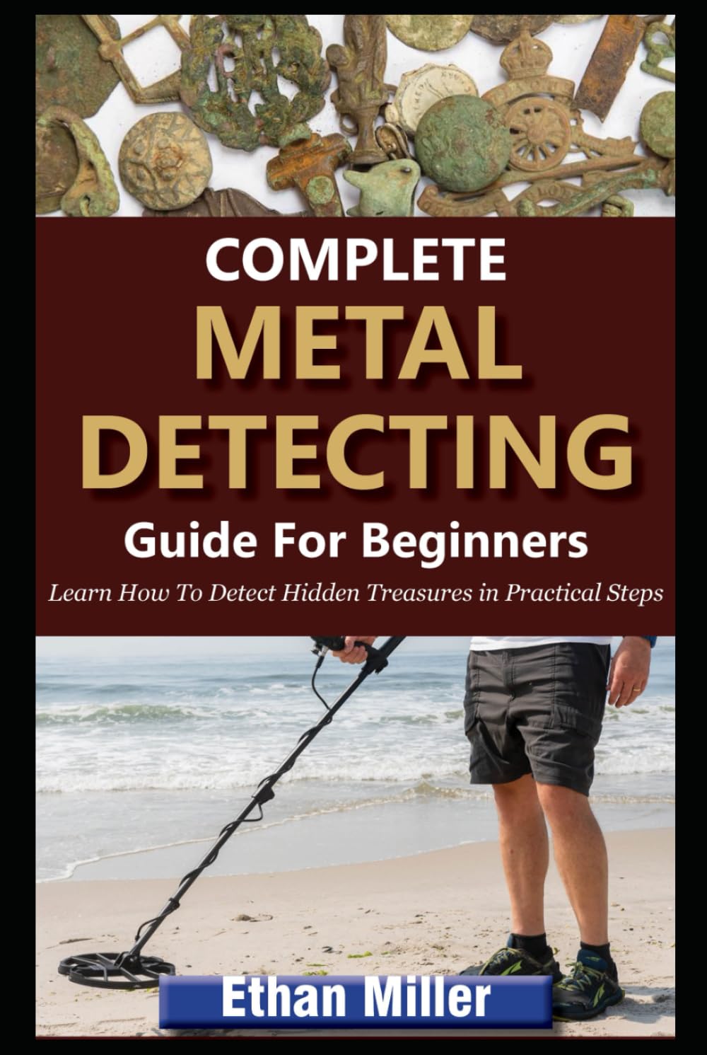 Complete Metal Detecting Guide For Beginners 2024: Learn How To Detect Hidden Treasures In Easy Practical Steps baixar livro de graça