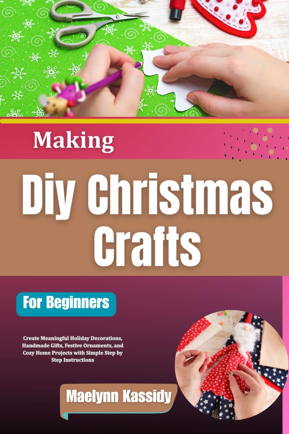 Making Diy Christmas Crafts For Beginners: Create Meaningful Holiday Decorations, Handmade Gifts, Festive Ornaments, and Cozy Home Projects with Simple Step by Step Instructions baixar livro de graça