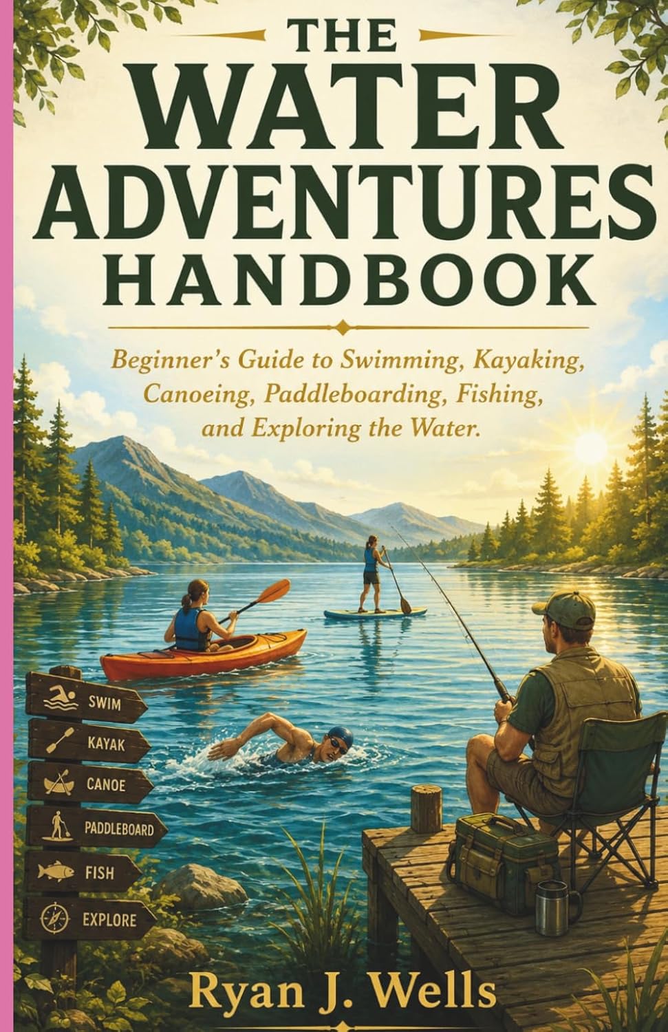 THE WATER ADVENTURES HANDBOOK: Beginner's Guide to Swimming, Kayaking, Canoeing, Paddleboarding, Fishing, and Exploring the Water baixar o livro de graça