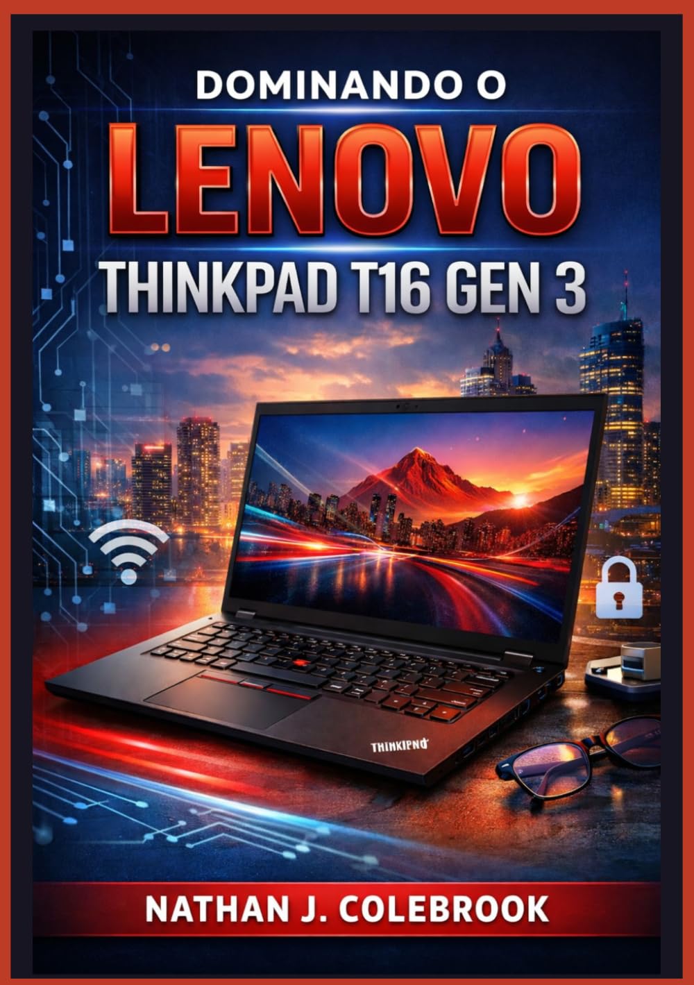 Dominando o Lenovo ThinkPad T16 Gen 3: Um guia passo a passo fácil e ilustrado para configuração, tarefas diárias, ferramentas de produtividade,... de Nathan J. Colebrook) (Portuguese Edition) baixar o livro de graça