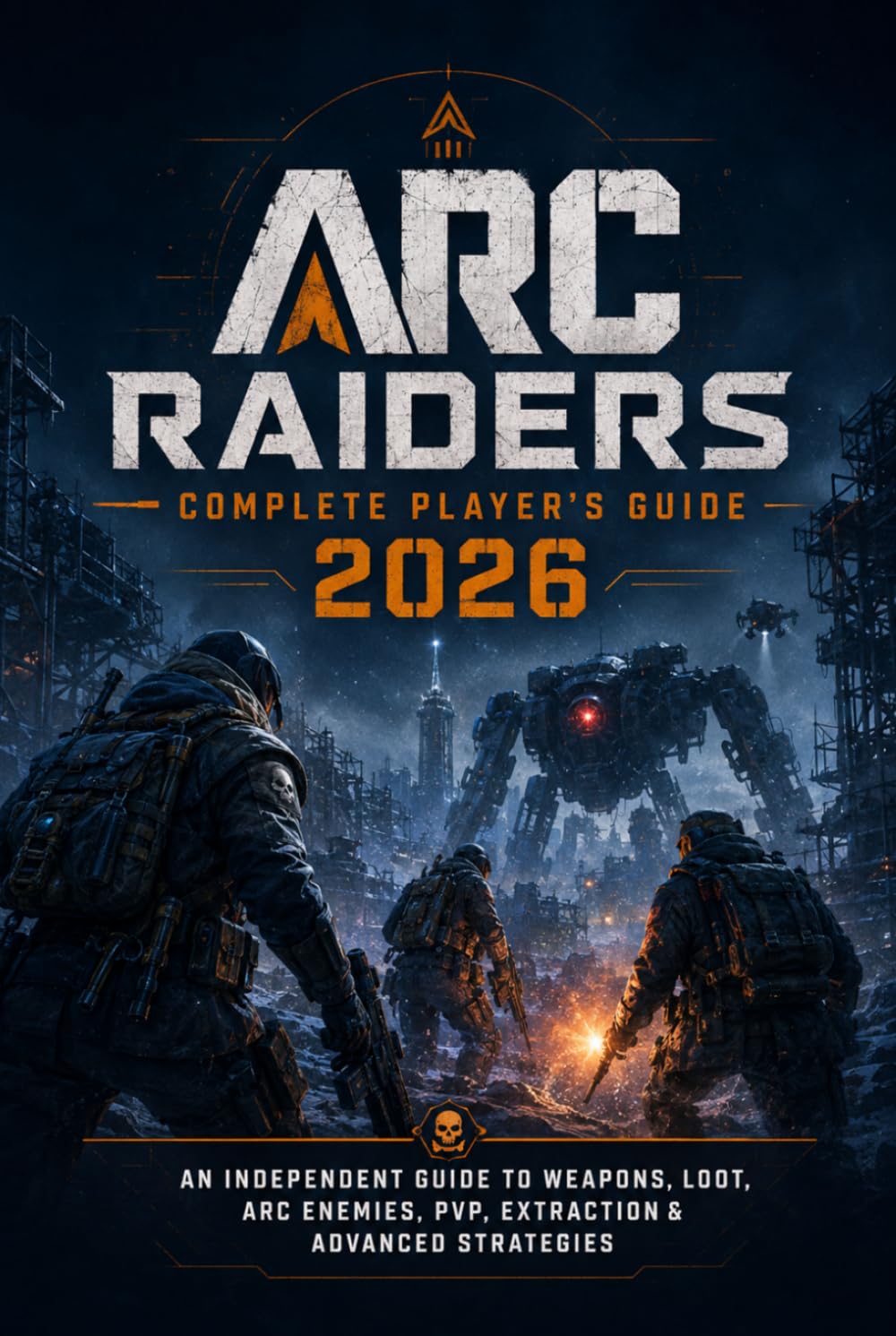 ARC Raiders Complete Player’s Guide 2026: An Independent Guide to Weapons, Loot, ARC Enemies, PvP, Extraction & Advanced Strategies baixar o livro de graça