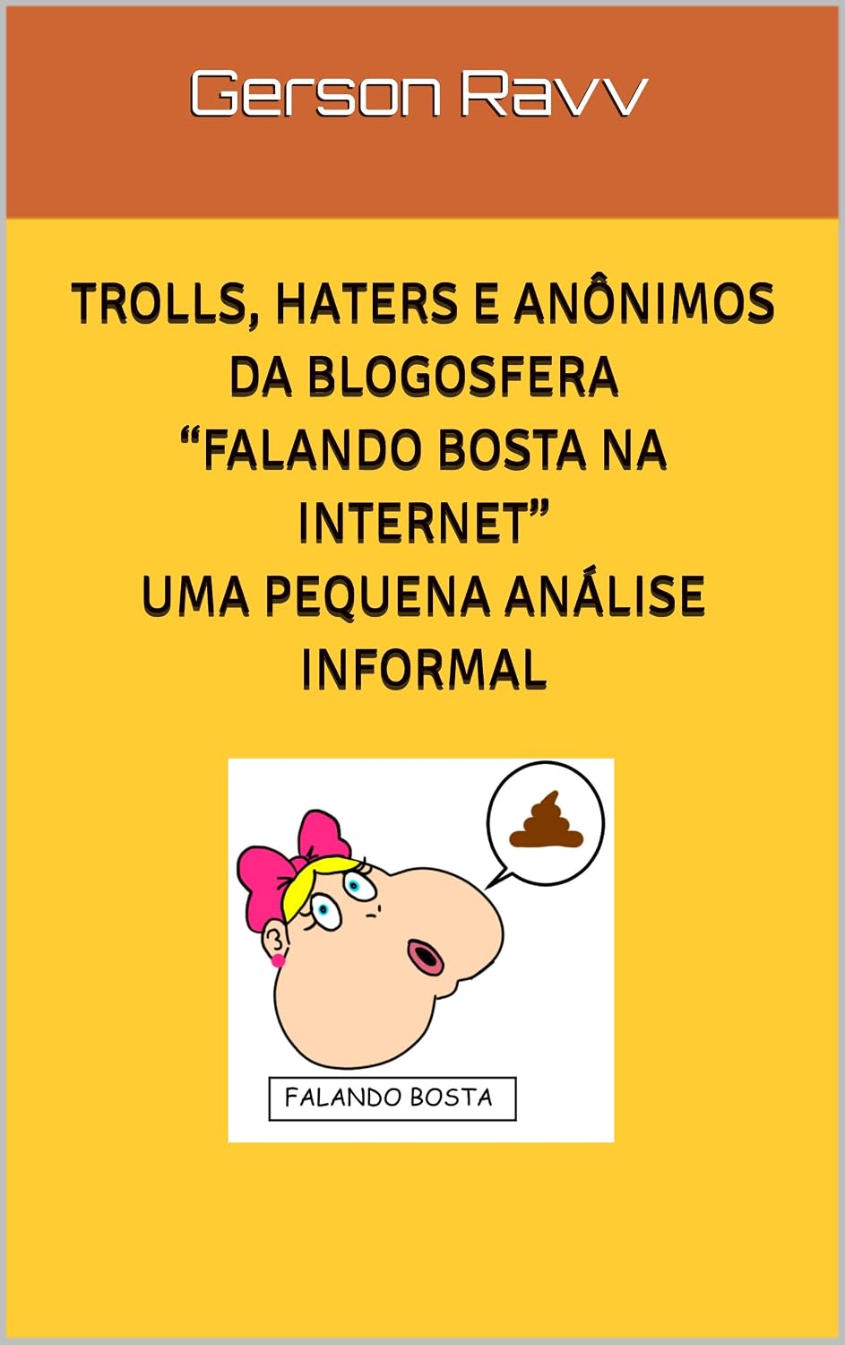 TROLLS, HATERS E ANÔNIMOS DA BLOGOSFERA “Falando Bosta na Internet” UMA PEQUENA ANÁLISE INFORMAL baixar o livro de graça