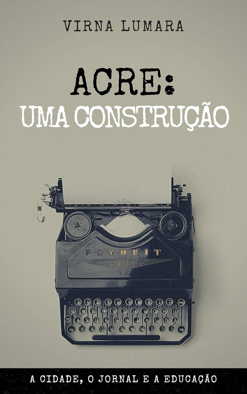 ler totalmente Acre: Uma Construção: A Cidade, o Jornal e a Educação