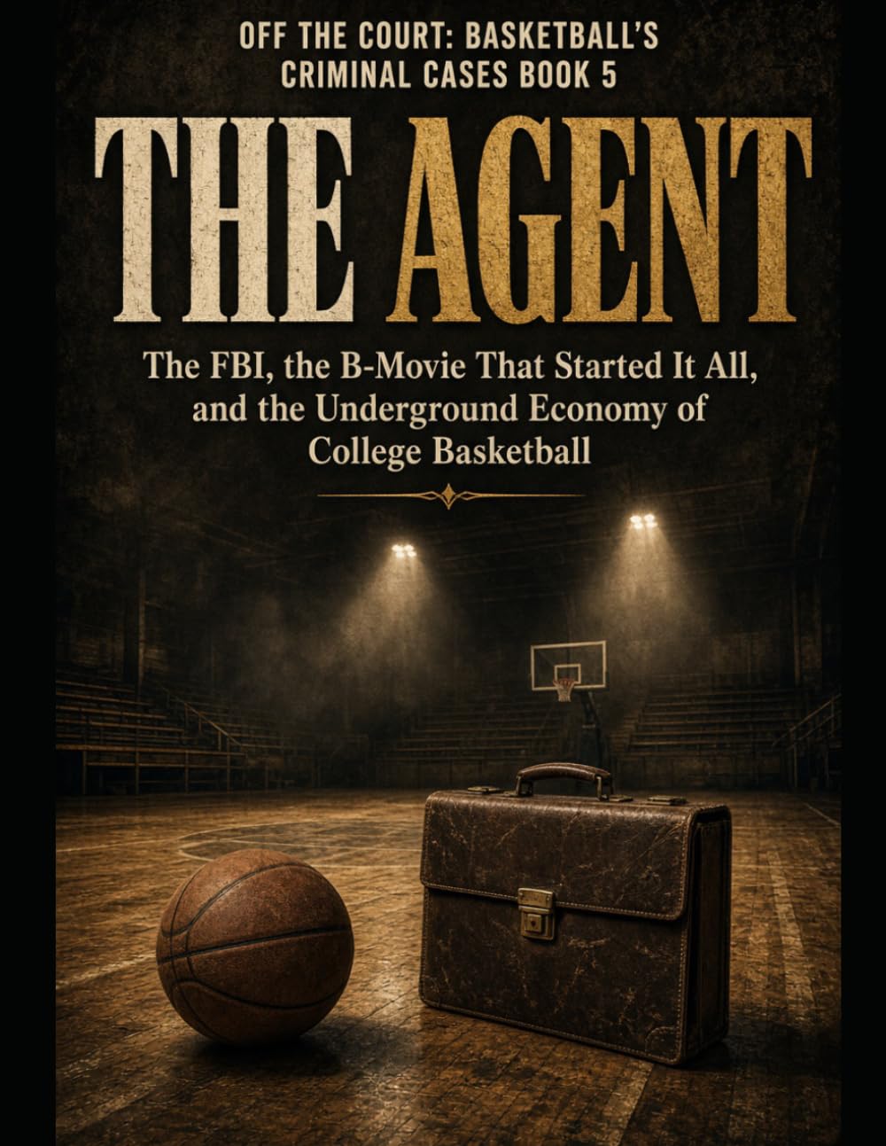 The Agent: Full Title: The Agent Subtitle: The FBI, the B-Movie That Started It All, and the Underground Economy of College Basketball Series Name:... Criminal Cases Series Number: Book 5 Author baixar o livro de graça