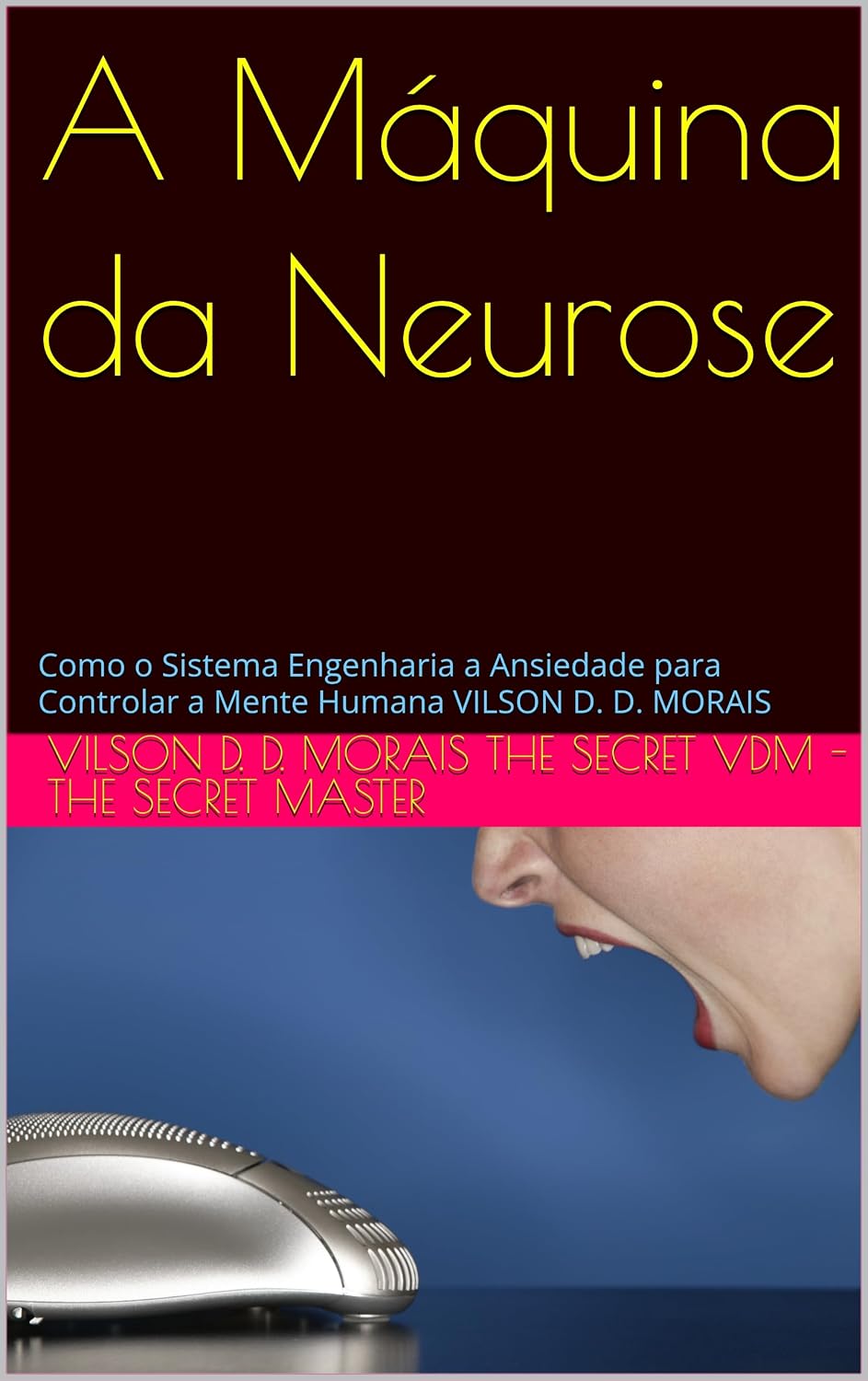 A Máquina da Neurose: Como o Sistema Engenharia a Ansiedade para Controlar a Mente Humana VILSON D. D. MORAIS baixar o livro de graça