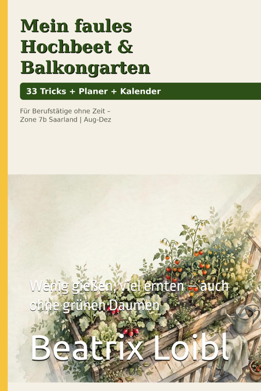 ler totalmente Mein faules Hochbeet & Balkongarten: Ratgeber + Planer für Berufstätige | 33 Tricks, Aussaatkalender August-Dezember für Saarland: Wenig gießen, viel ernten – auch ohne grünen Daumen (German Edition)