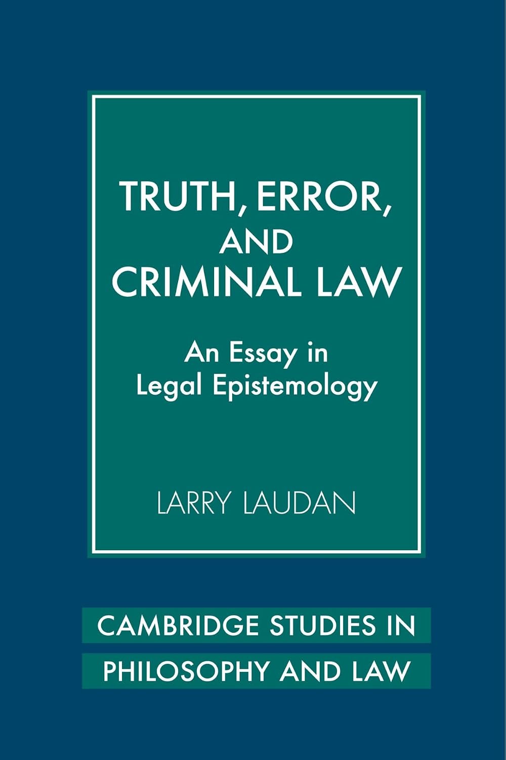 Truth, Error, and Criminal Law: An Essay in Legal Epistemology
